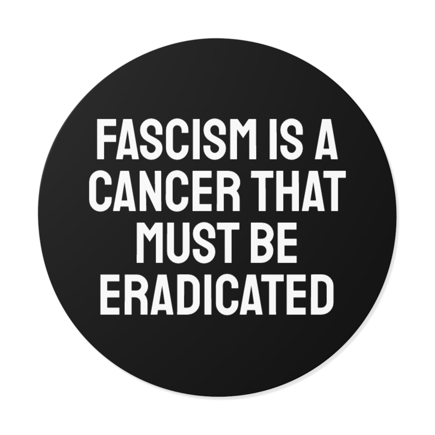 Fascism Is A Cancer That Must Be Eradicated - Round Vinyl Stickers