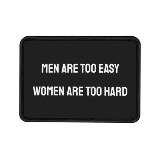 Men Are Too Easy Women Are Too Hard - Iron-On Patch