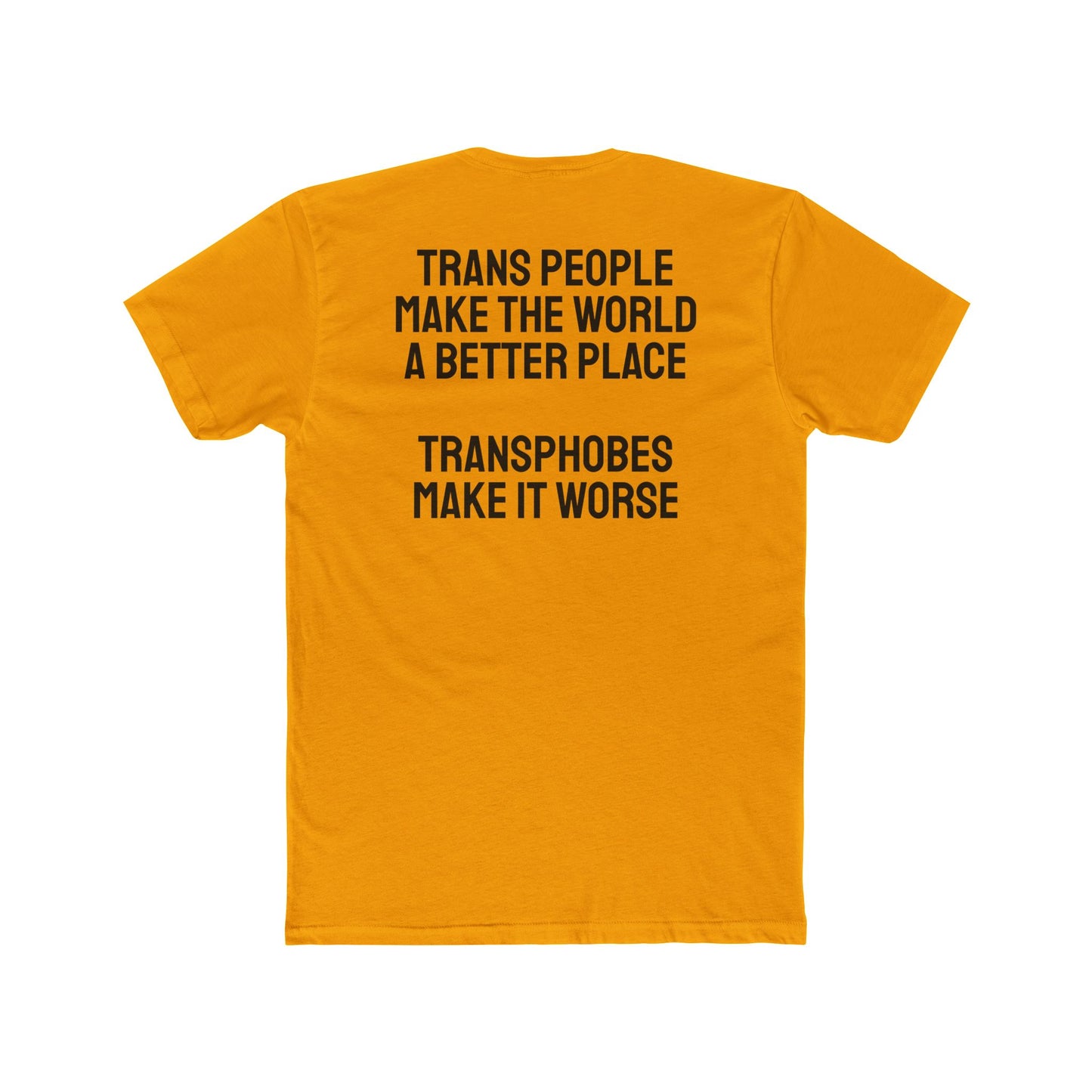 Trans People Make The World A Better Place Transphobes Make It Worse - Unisex Cotton Crew Tee