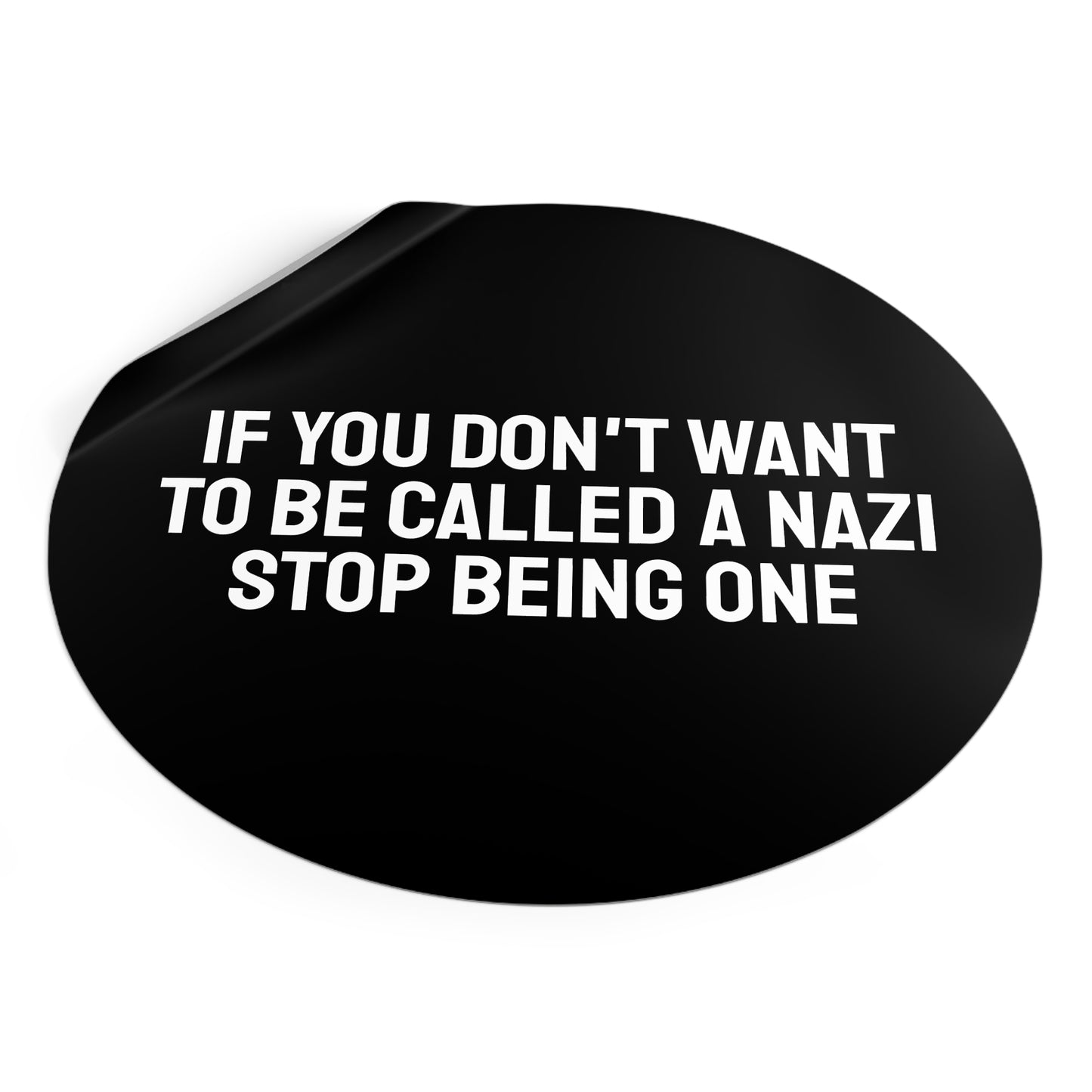 If You Don't Want To Be Called A Nazi Stop Being One - Round Vinyl Stickers