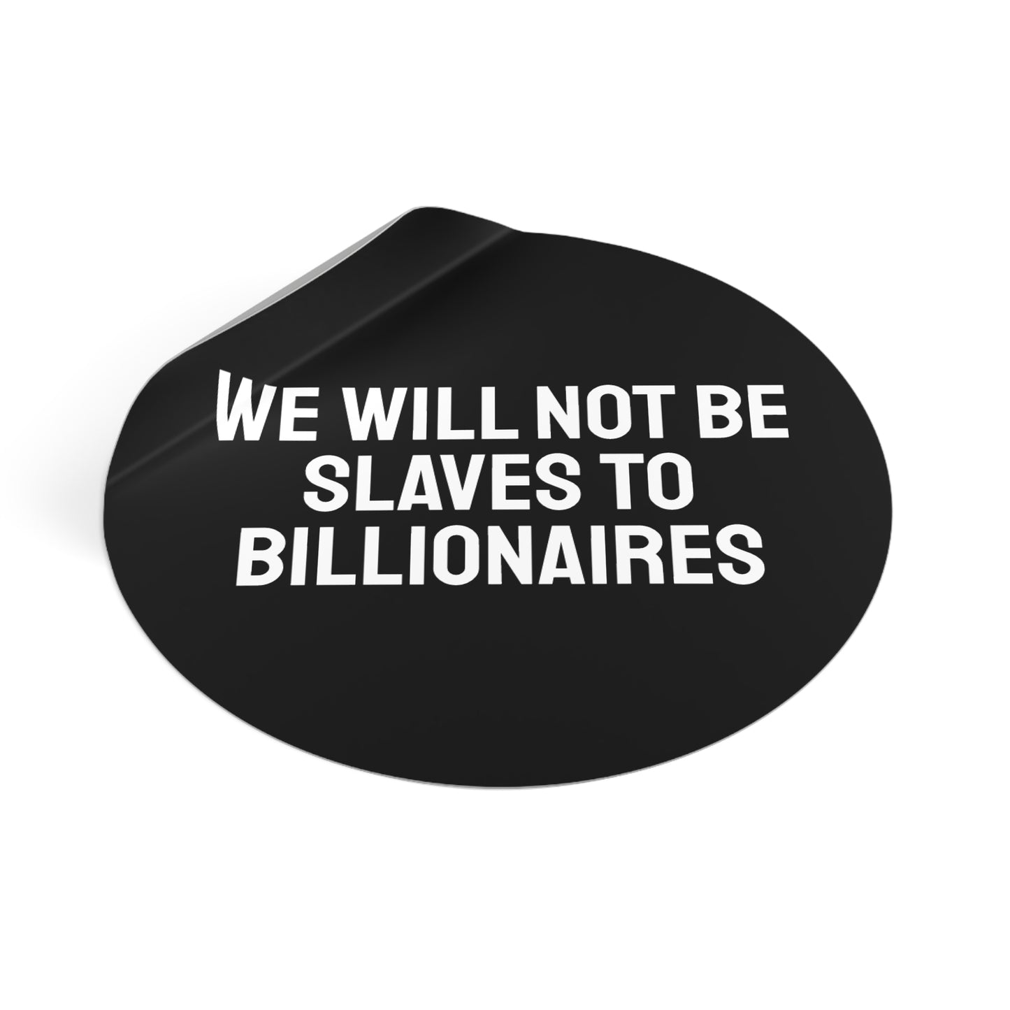 We Will Not Be Slaves To Billionaires - Round Vinyl Stickers