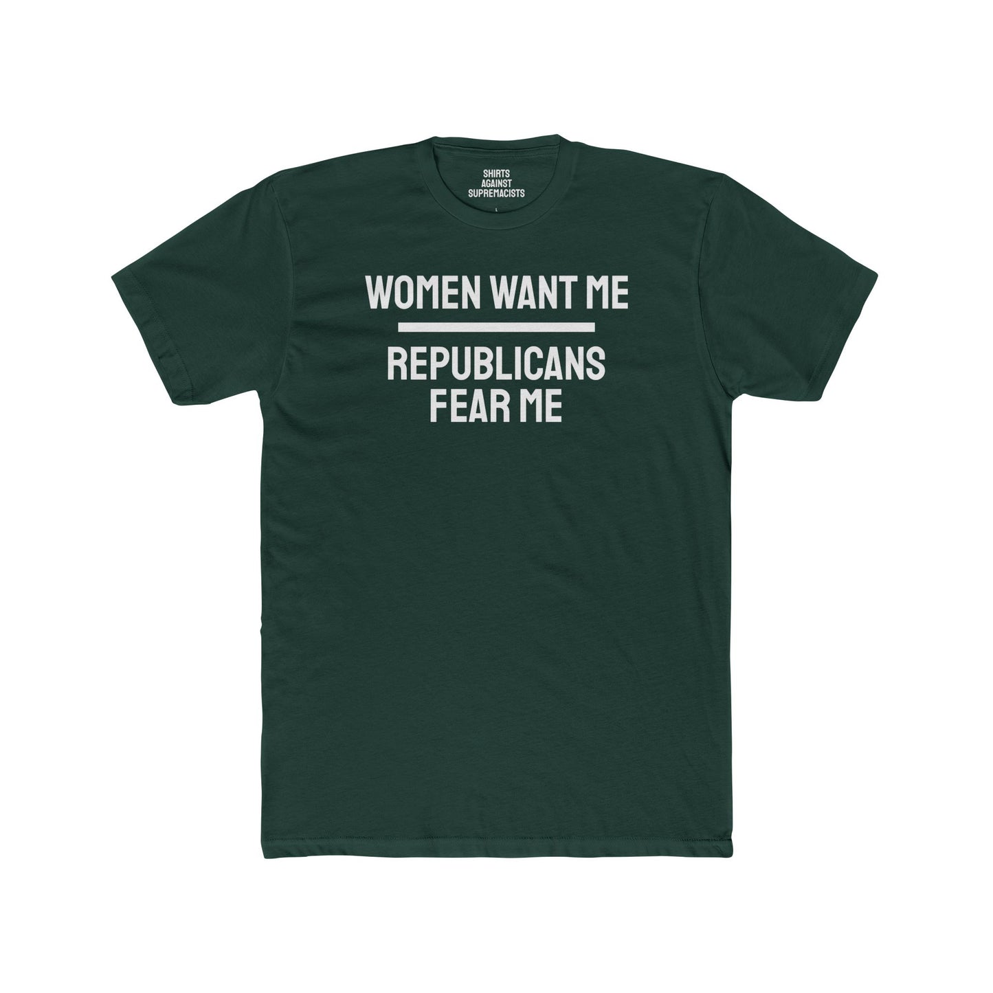 Women Want Me Republicans Fear Me - Unisex Cotton Crew Tee