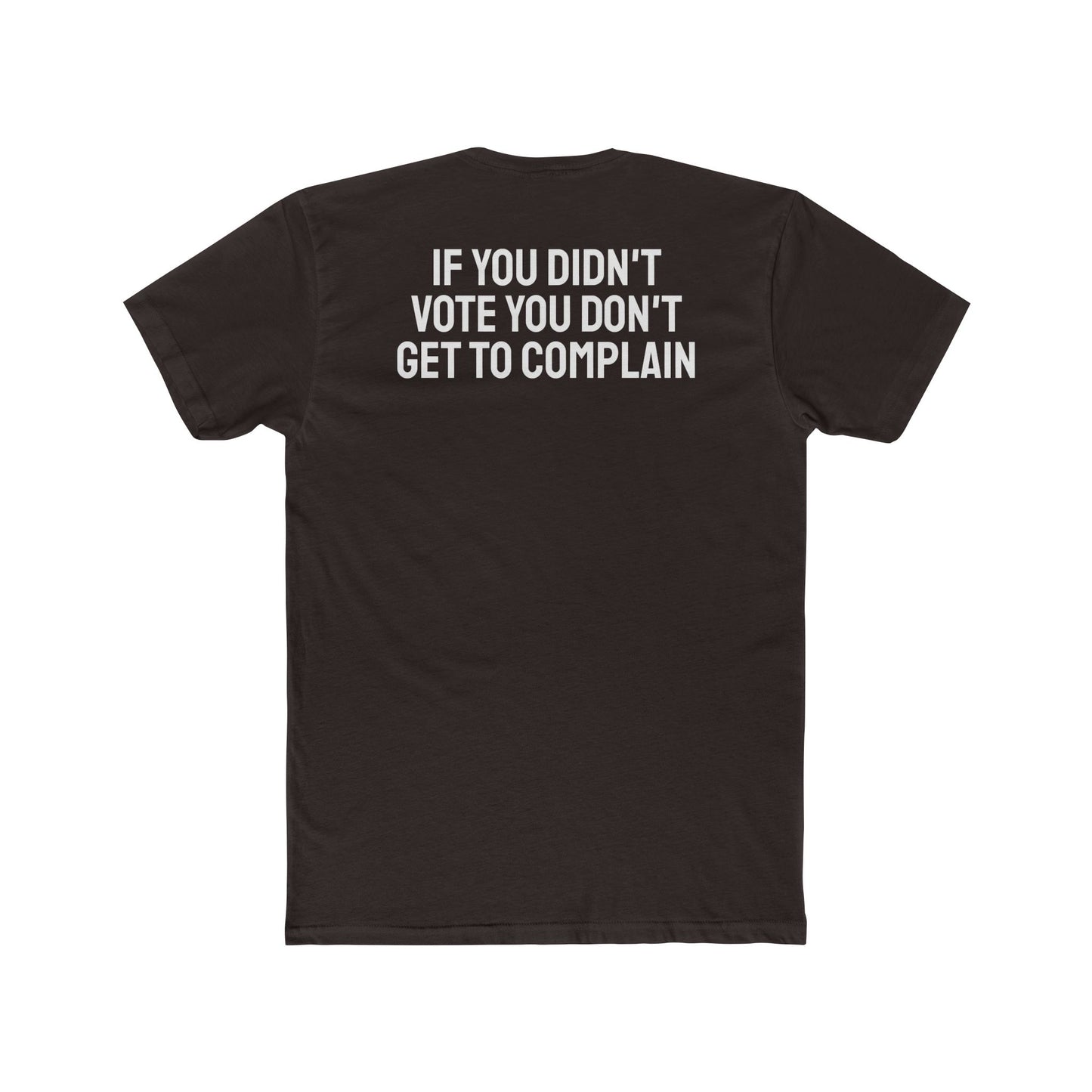 If You Didn't Vote You Don't Get To Complain - Unisex Cotton Crew Tee