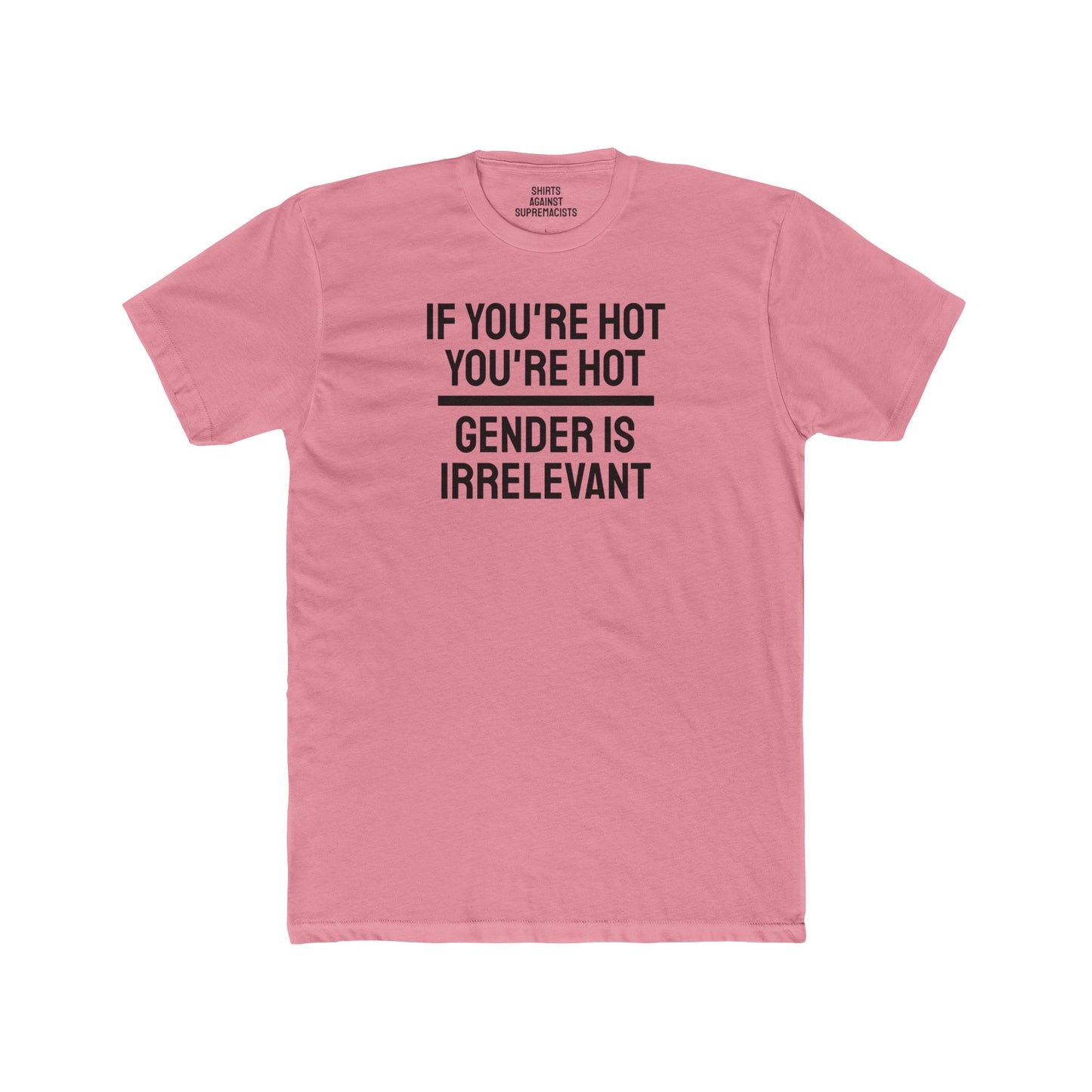 If You're Hot You're Hot Gender Is Irrelevant - Unisex Cotton Crew Tee