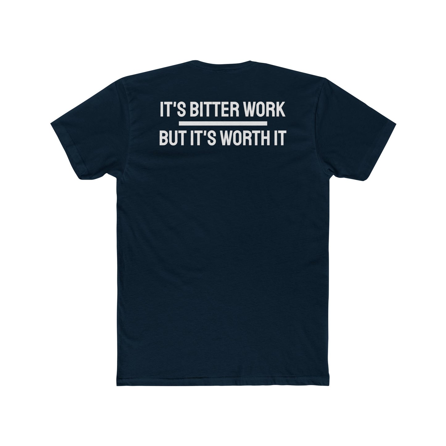 It's Bitter Work But It's Worth It - Unisex Cotton Crew Tee