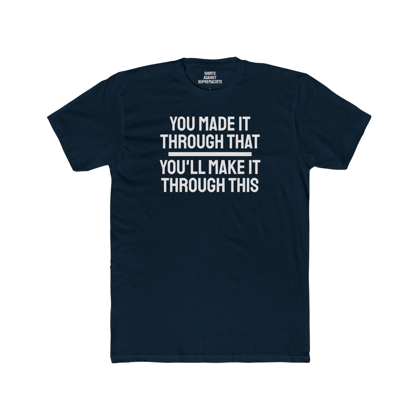 You Made It Through That You'll Make It Through This - Unisex Cotton Crew Tee