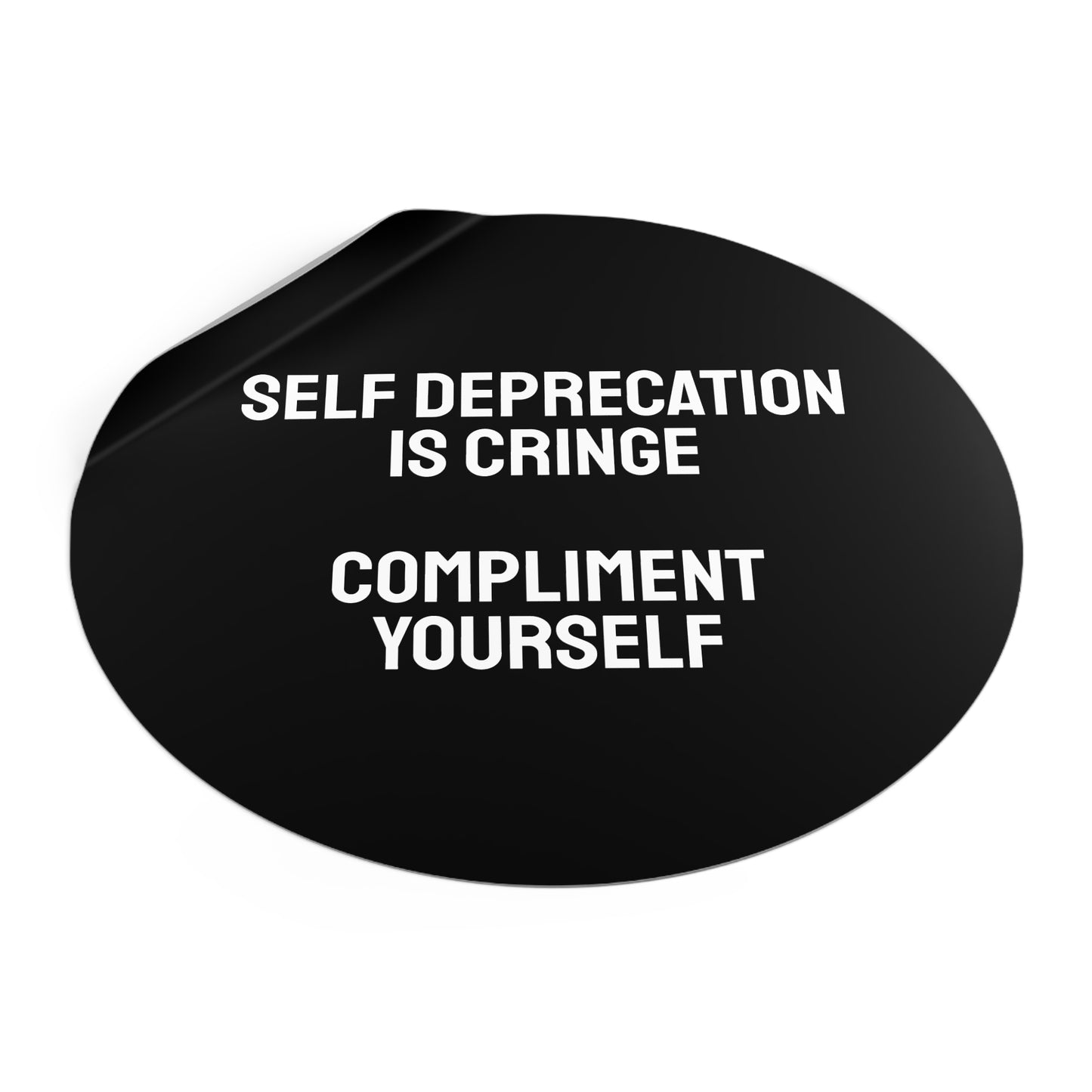 Self Deprecation Is Cringe Compliment Yourself - Round Vinyl Stickers