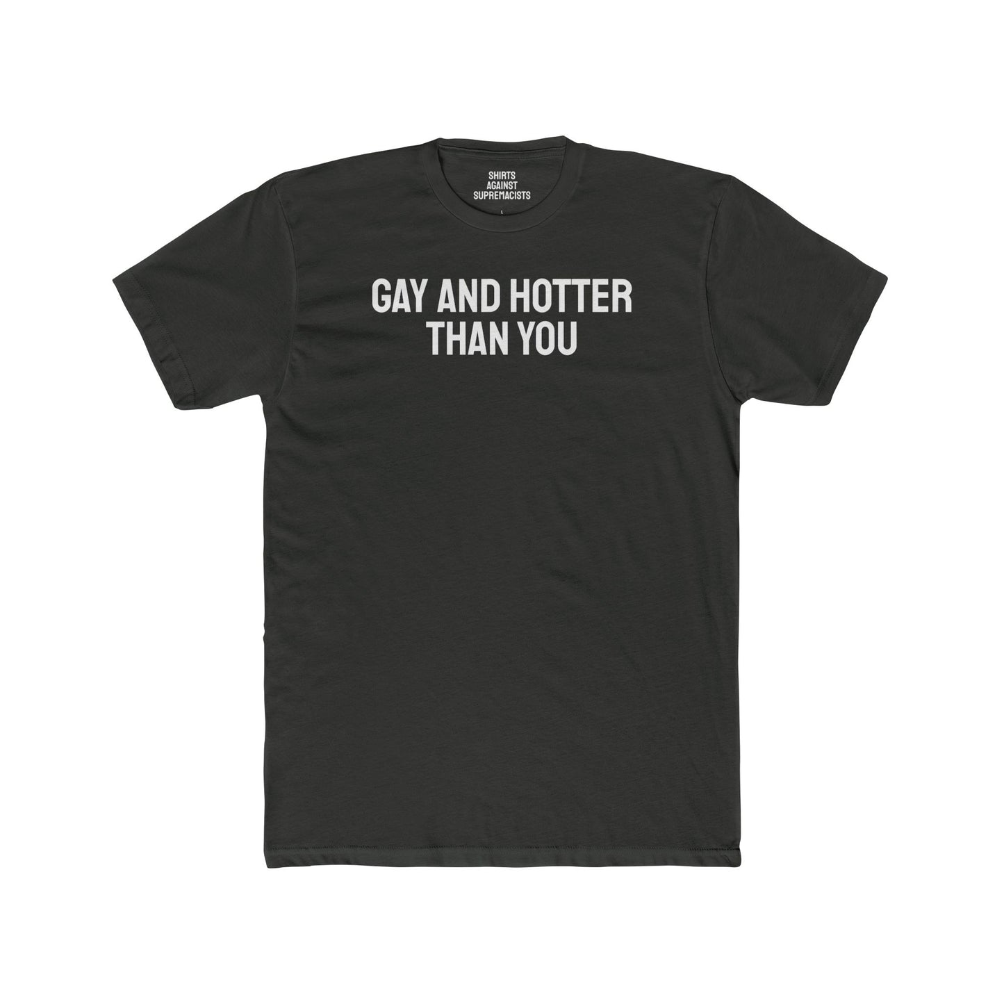 Gay And Hotter Than You - Unisex Cotton Crew Tee