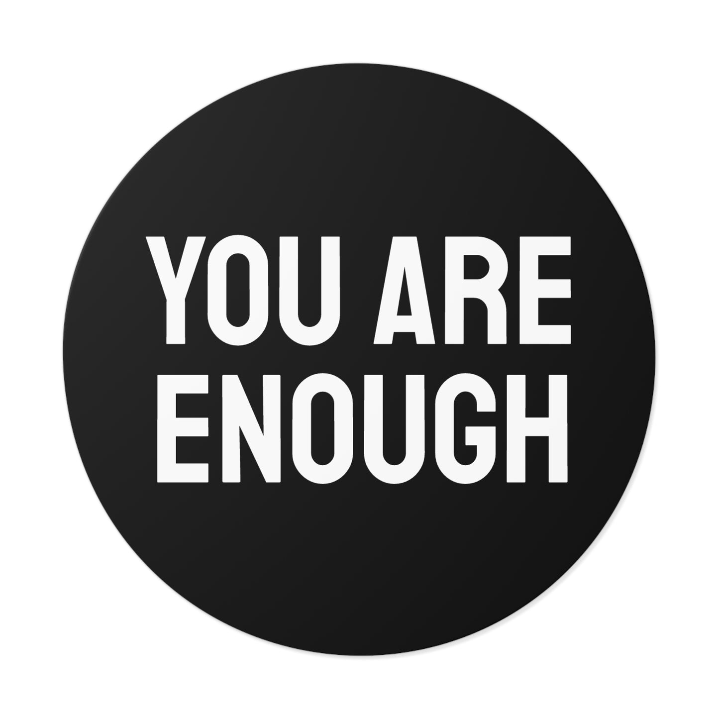 You Are Enough - Round Vinyl Stickers