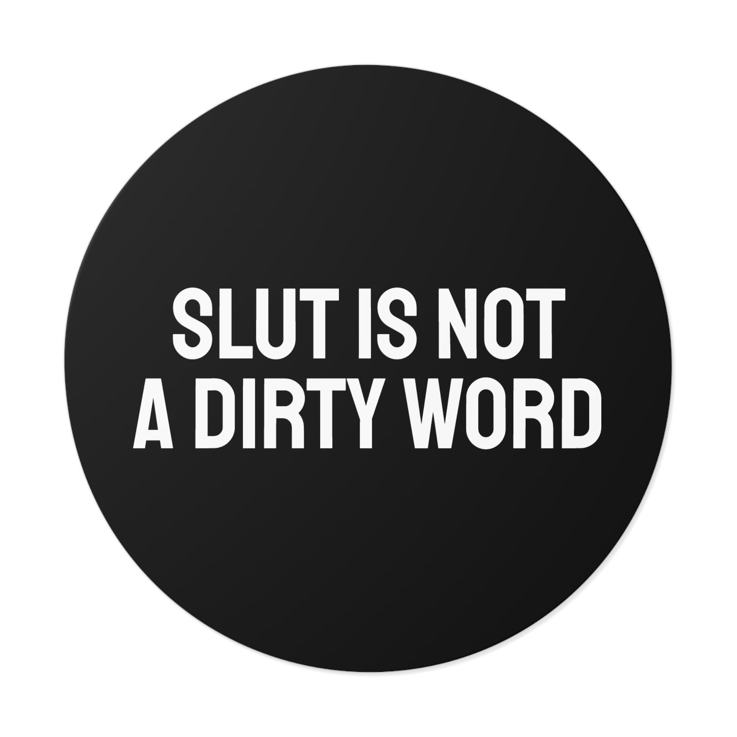 Slut Is Not A Dirty Word - Round Vinyl Stickers