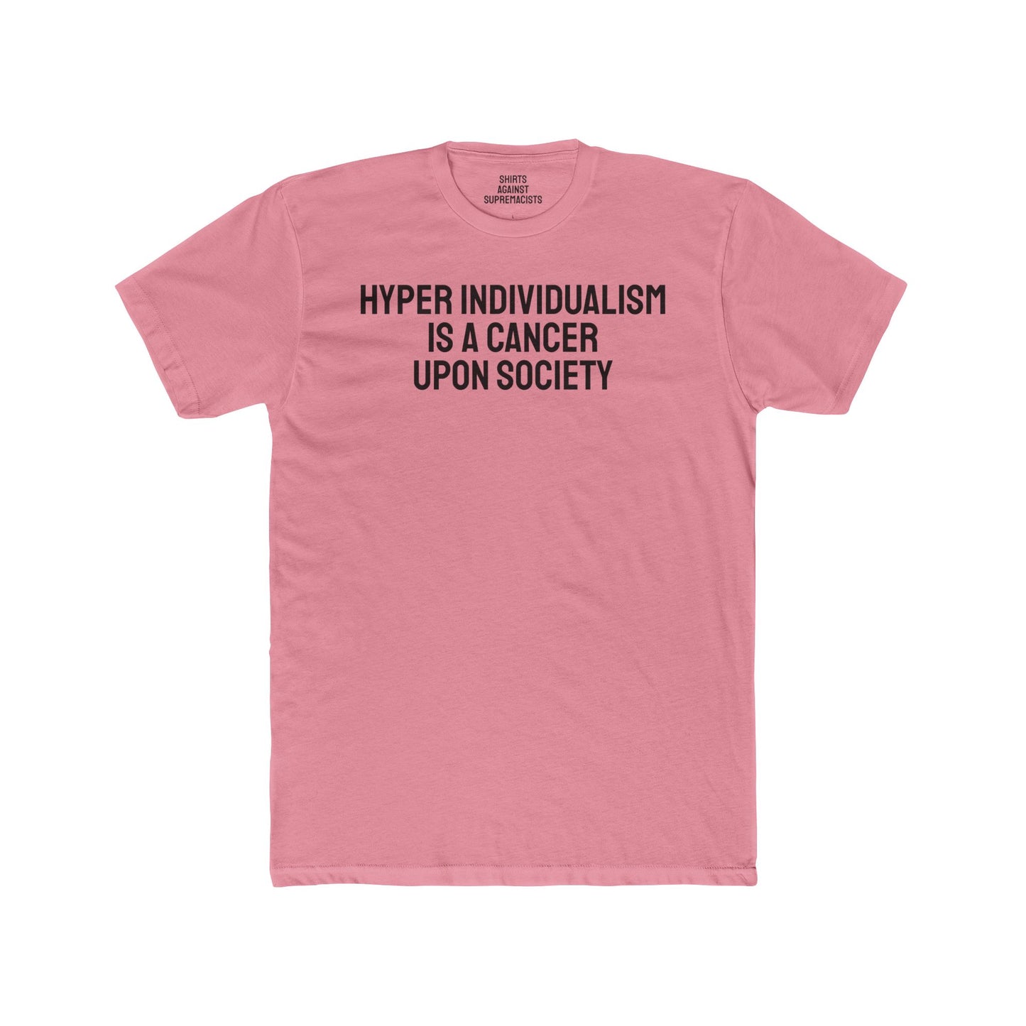 Hyper Individualism Is A Cancer Upon Society - Unisex Cotton Crew Tee