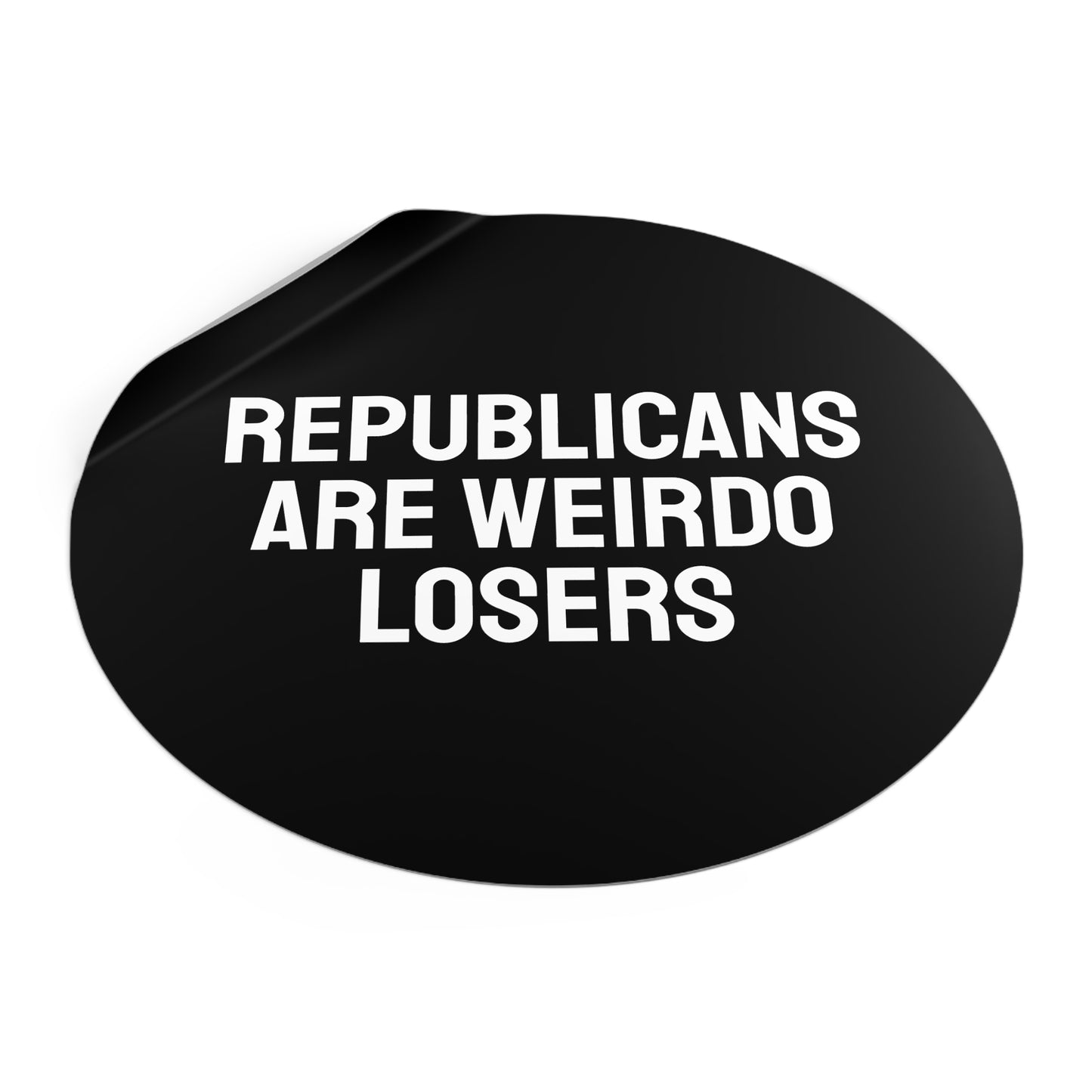 Republicans Are Weirdo Losers - Round Vinyl Stickers