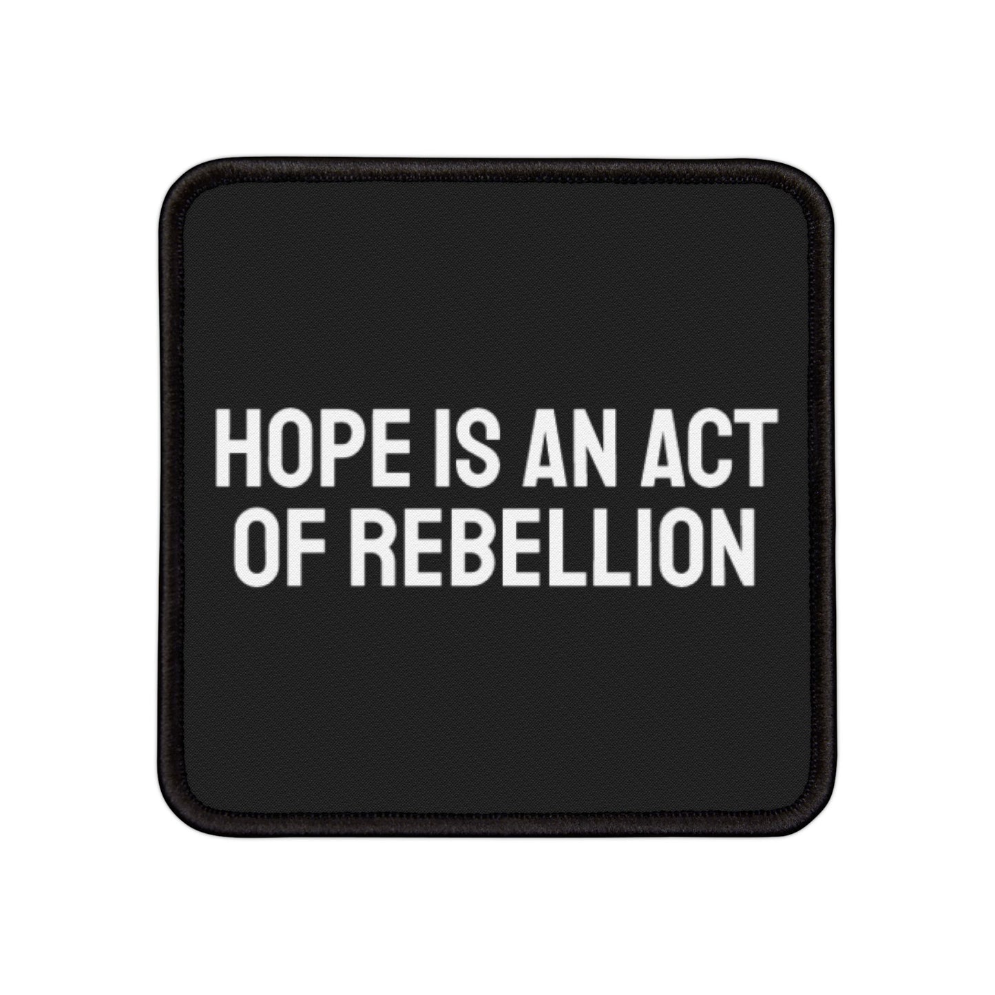 Hope Is An Act Of Rebellion - Iron-On Patch