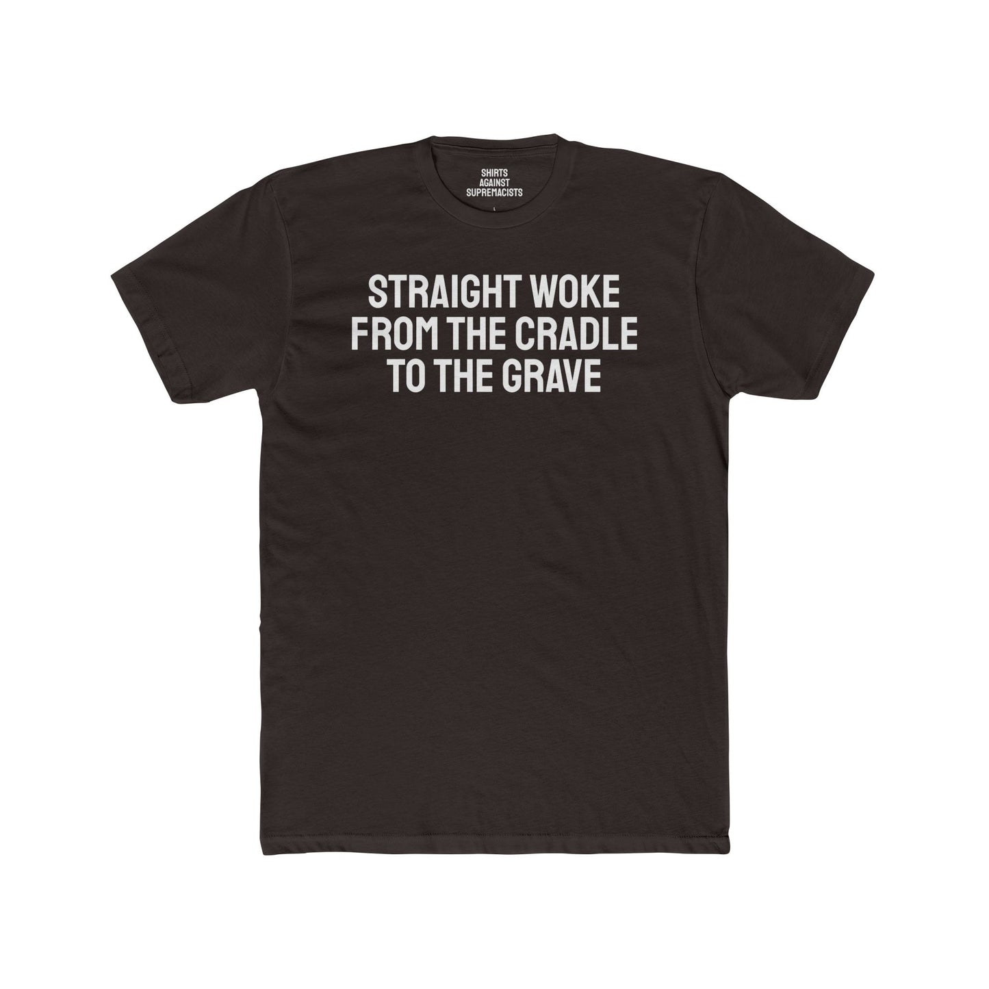 Straight Woke From The Cradle To The Grave - Unisex Cotton Crew Tee