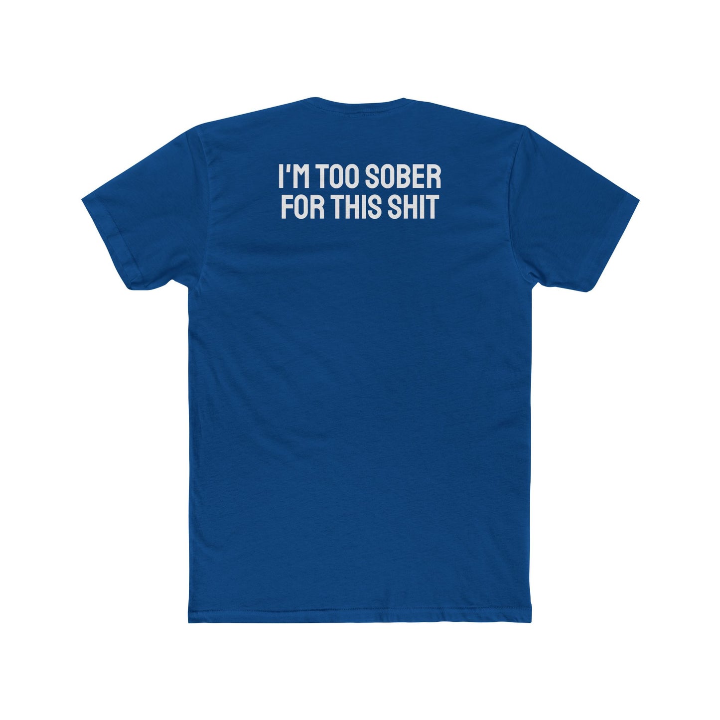 I'm Too Sober For This Shit - Unisex Cotton Crew Tee