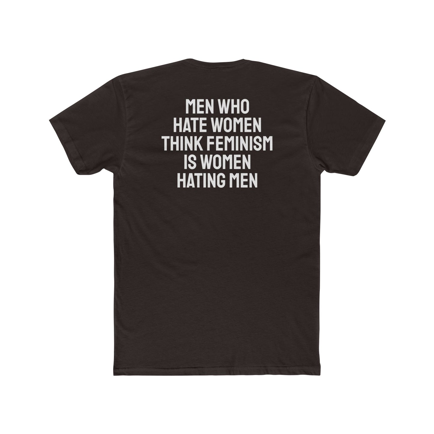 Men Who Hate Women Think Feminism Is Women Hating Men - Unisex Cotton Crew Tee