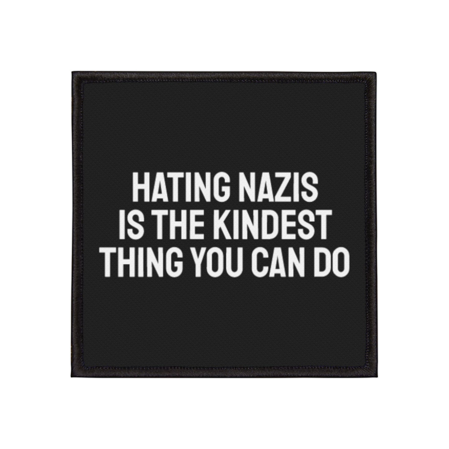 Hating Nazis Is The Kindest Thing You Can Do - Iron-On Patch