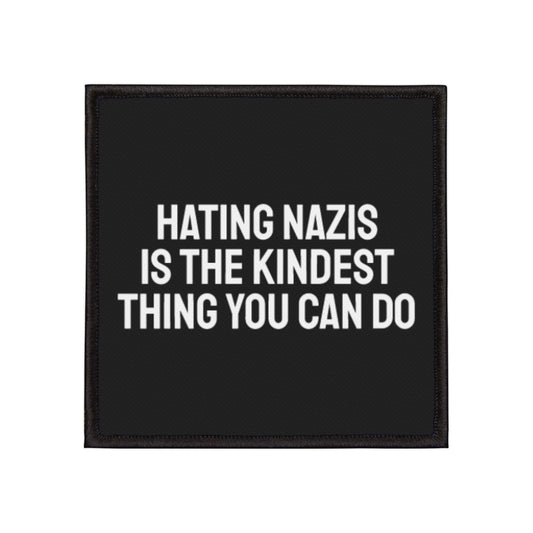 Hating Nazis Is The Kindest Thing You Can Do - Iron-On Patch
