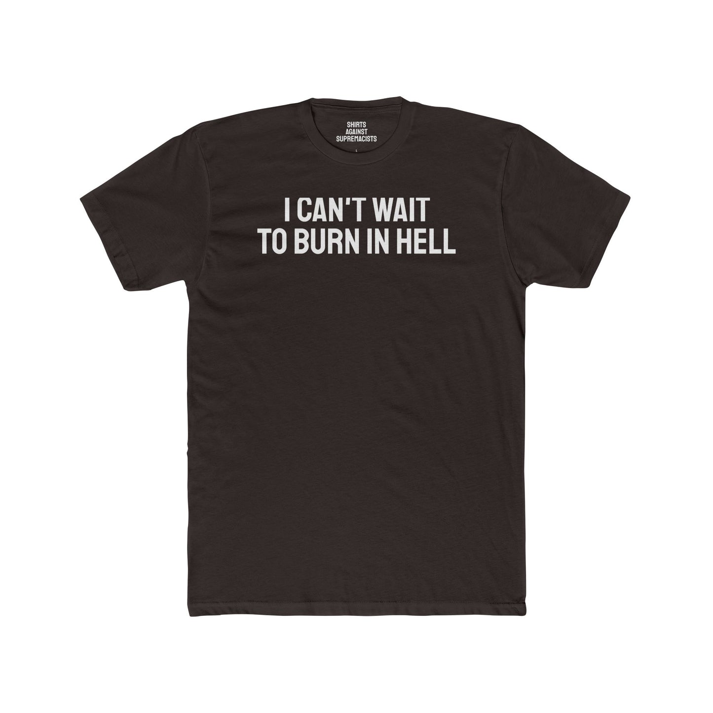 I Can't Wait To Burn In Hell - Unisex Cotton Crew Tee