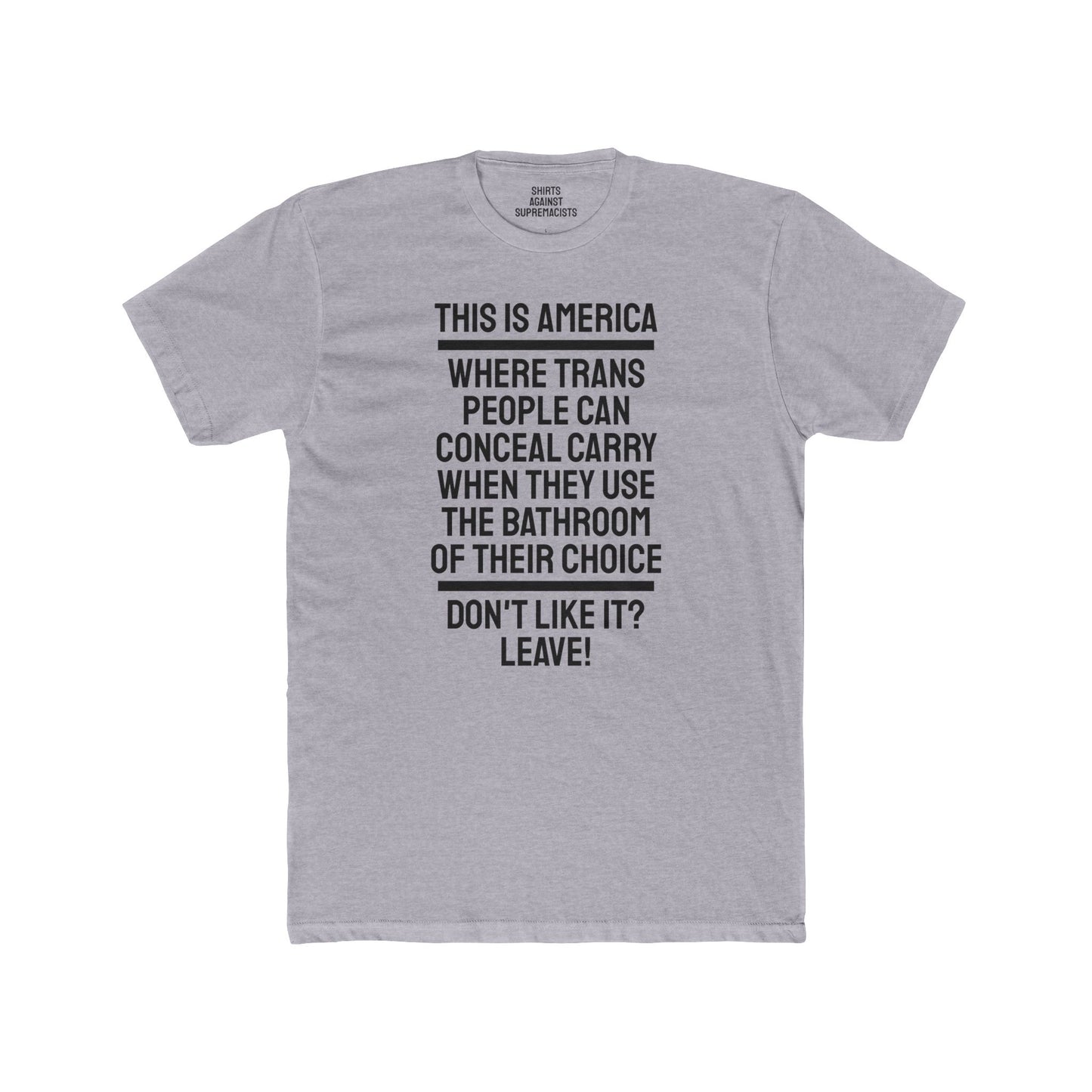 This Is America Where Trans People Can Conceal Carry When They Use The Bathroom Of Their Choice Don't Like it? Leave! - Unisex Cotton Crew Tee