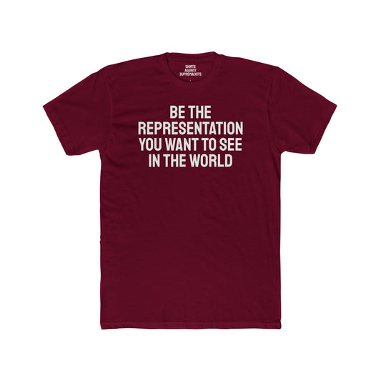 Be The Representation You Want To See In The World - Unisex Cotton Crew Tee