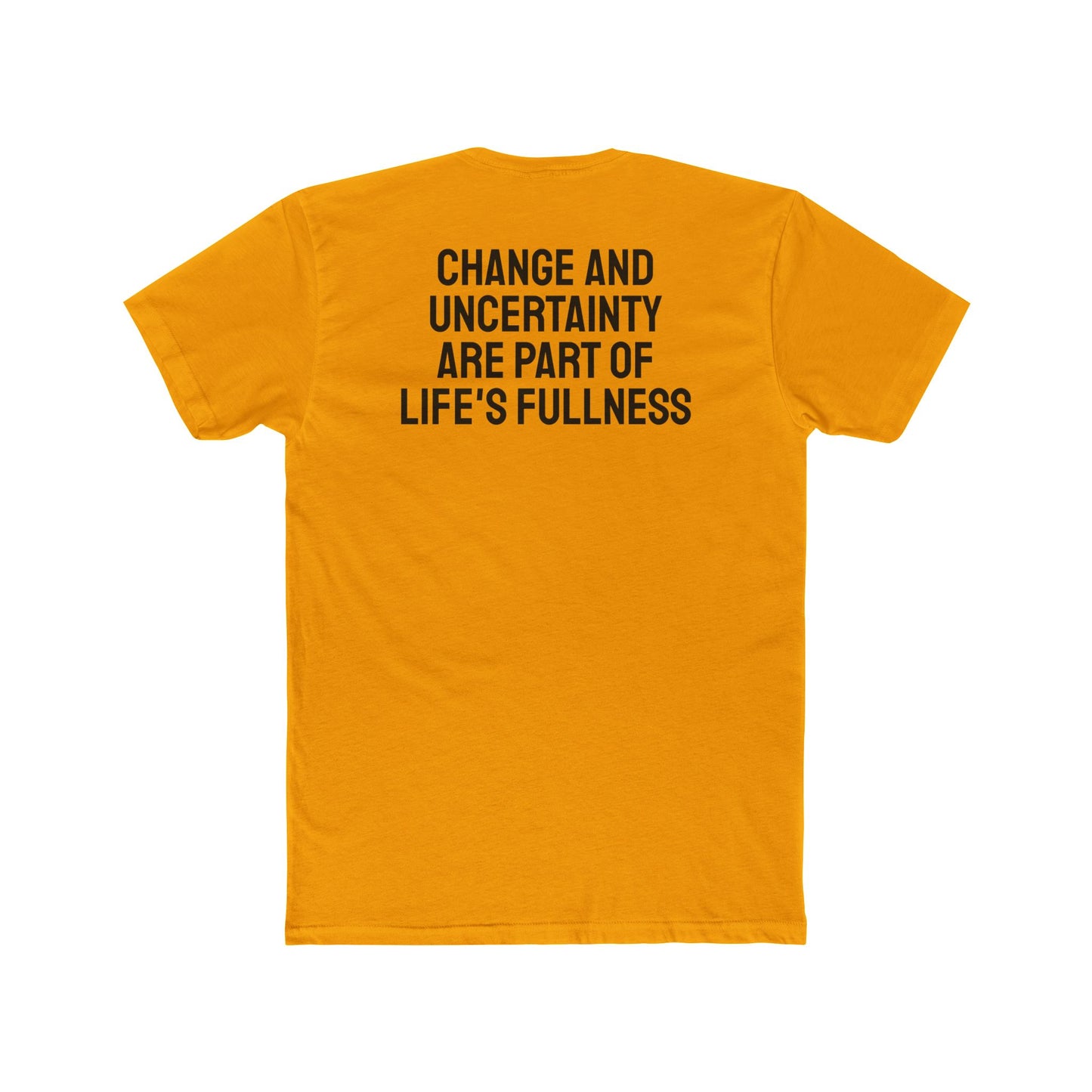 Change And Uncertainty Are Part Of Life's Fullness - Unisex Cotton Crew Tee