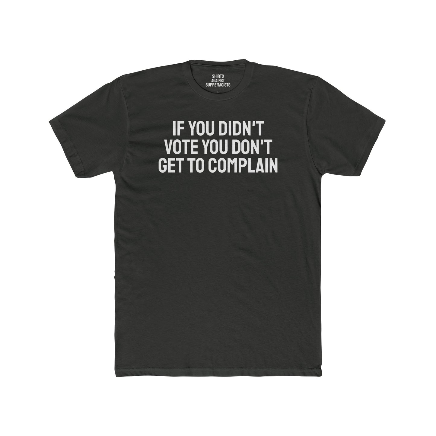 If You Didn't Vote You Don't Get To Complain - Unisex Cotton Crew Tee