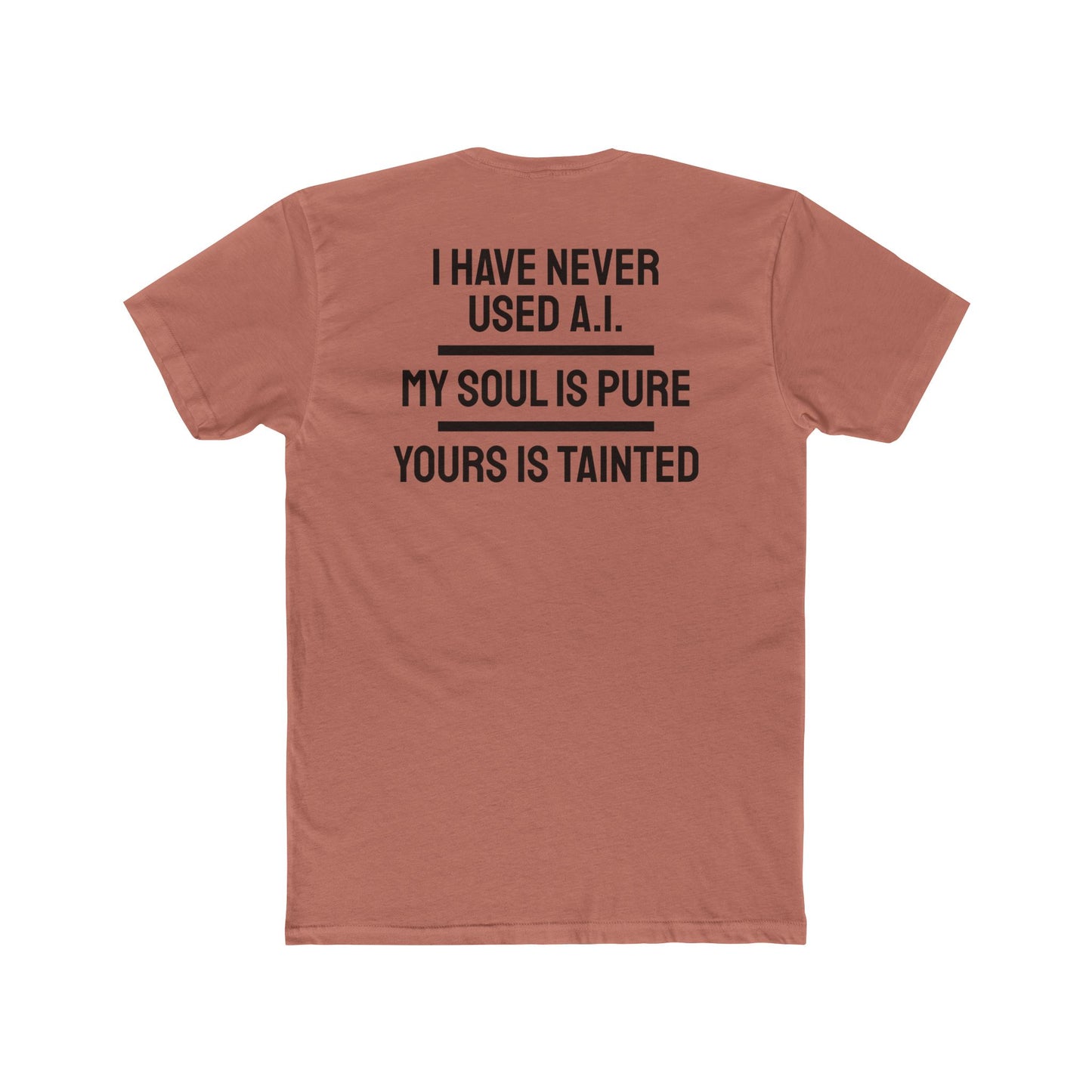 I Have Never Used A.I. My Soul Is Pure Yours Is Tainted - Unisex Cotton Crew Tee