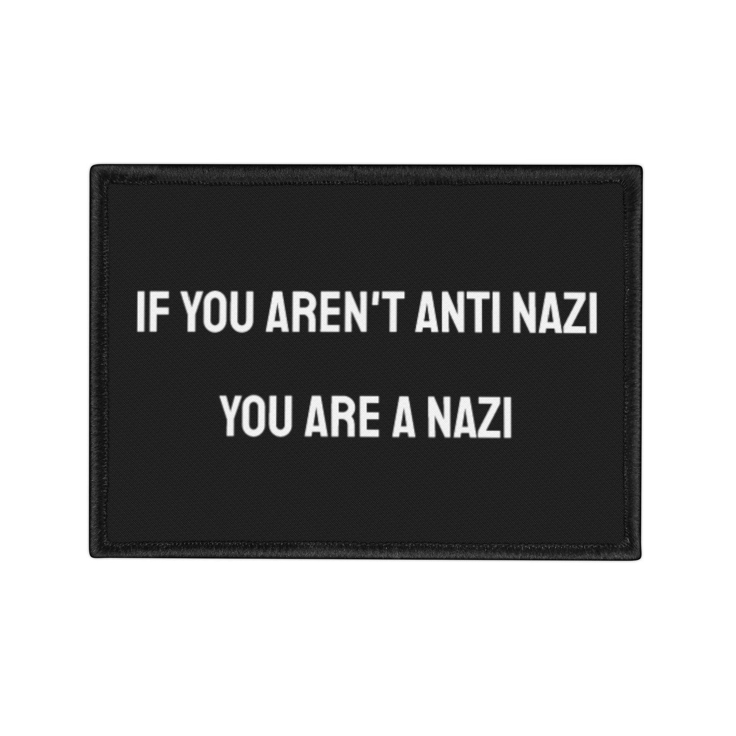 If You Aren't Anti Nazi You Are A Nazi - Iron-On Patch