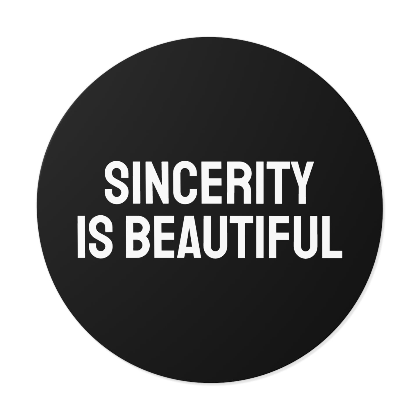 Sincerity Is Beautiful - Round Vinyl Stickers