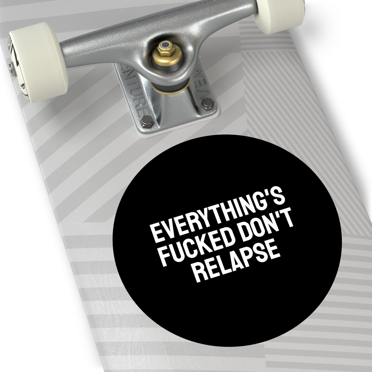 Everything's Fucked Don't Relapse - Round Vinyl Stickers