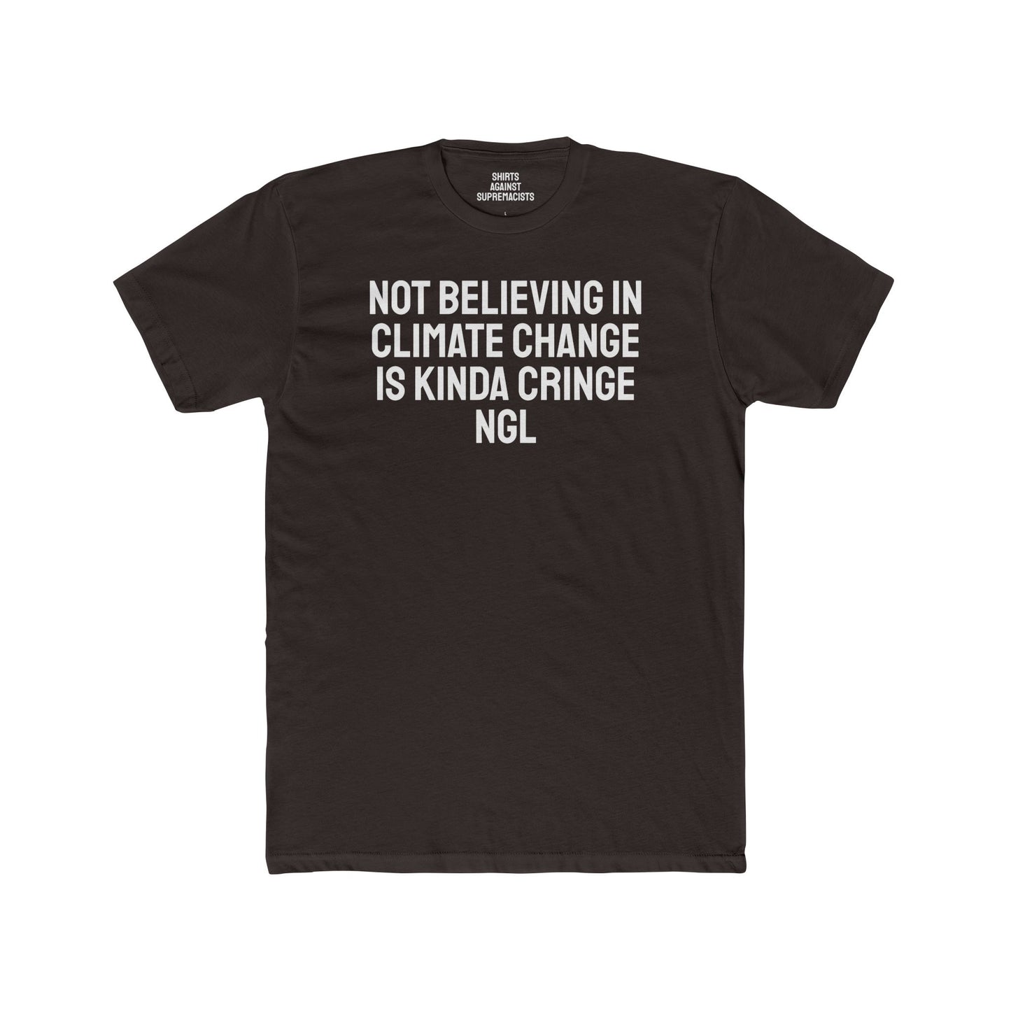 Not Believing In Climate Change Is Kinda Cringe NGL - Unisex Cotton Crew Tee