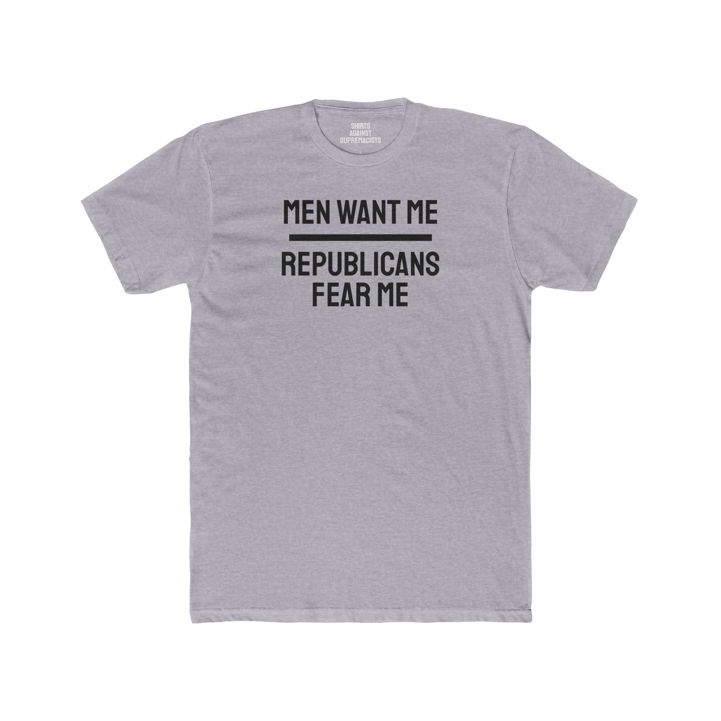 Men Want Me Republicans Fear Me - Unisex Cotton Crew Tee