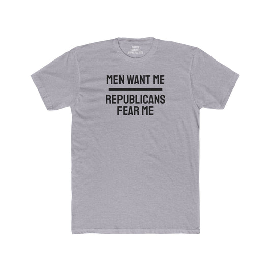 Men Want Me Republicans Fear Me - Unisex Cotton Crew Tee