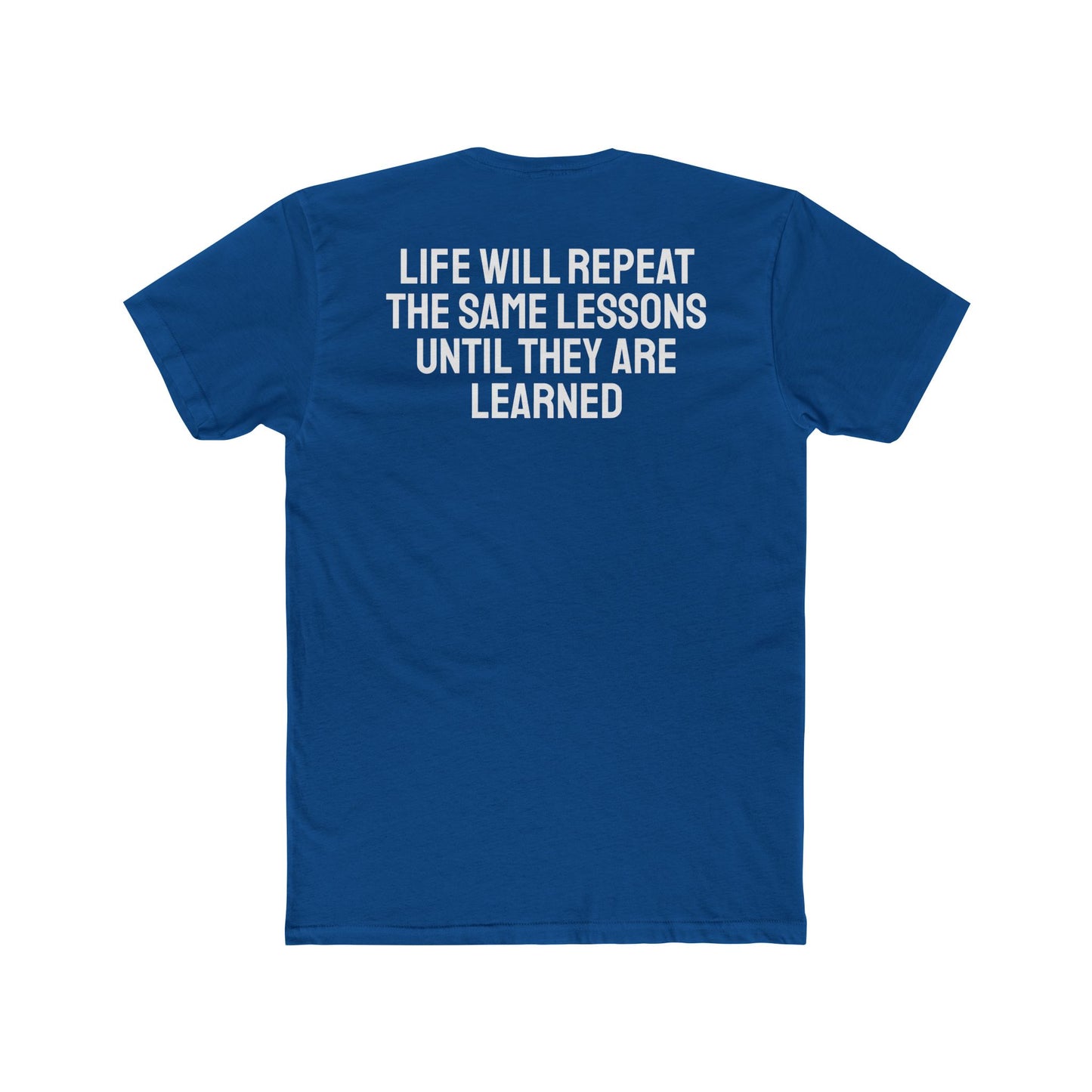 Life Will Repeat The Same Lessons Until They Are Learned - Unisex Cotton Crew Tee