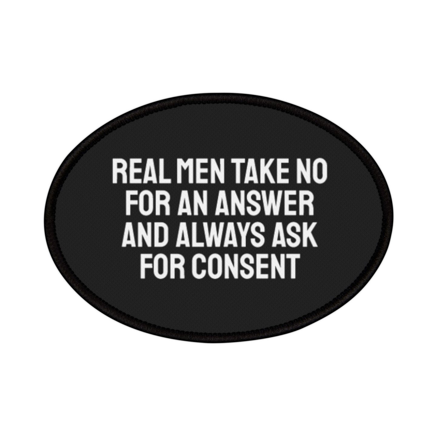 Real Men Take No For An Answer And Always Ask For Consent - Iron-On Patch