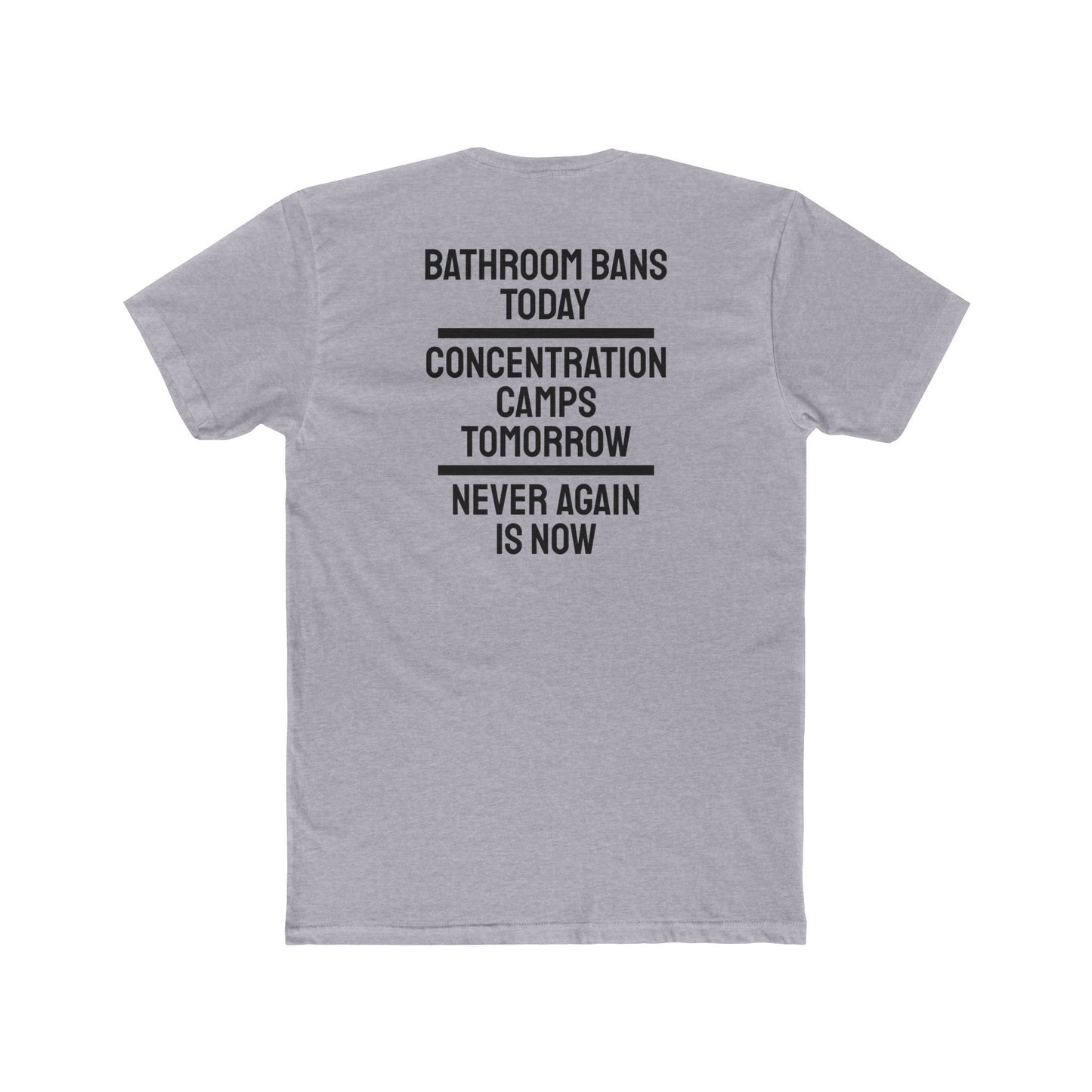 Bathroom Bans Today Concentration Camps Tomorrow Never Again Is Now - Unisex Cotton Crew Tee