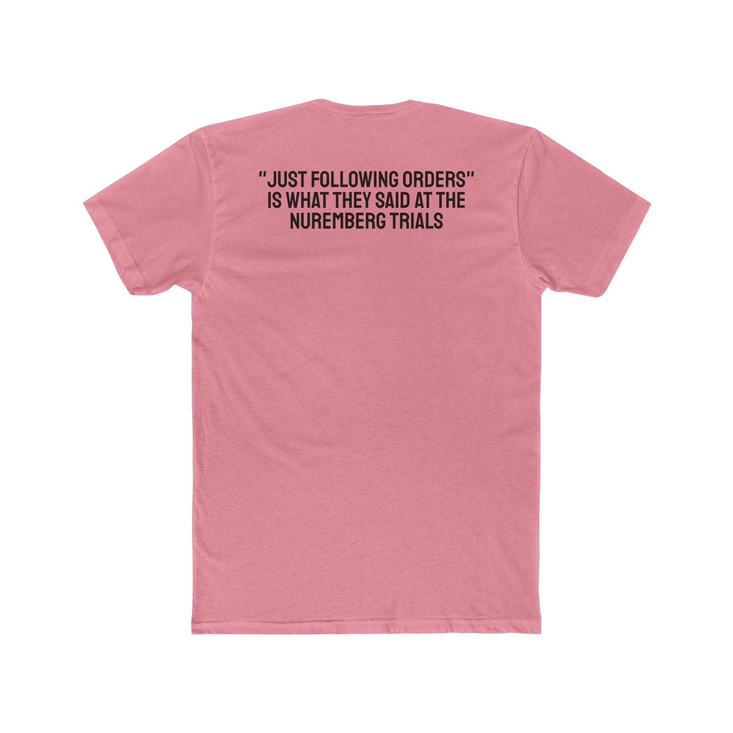 "Just Following Orders" Is What They Said At The Nuremberg Trials - Unisex Cotton Crew Tee