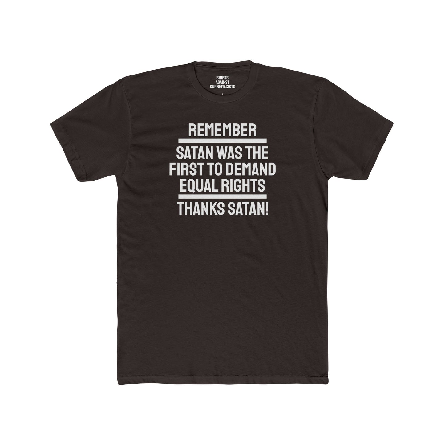 Remember Satan Was The First To Demand Equal Rights Thanks Satan - Unisex Cotton Crew Tee