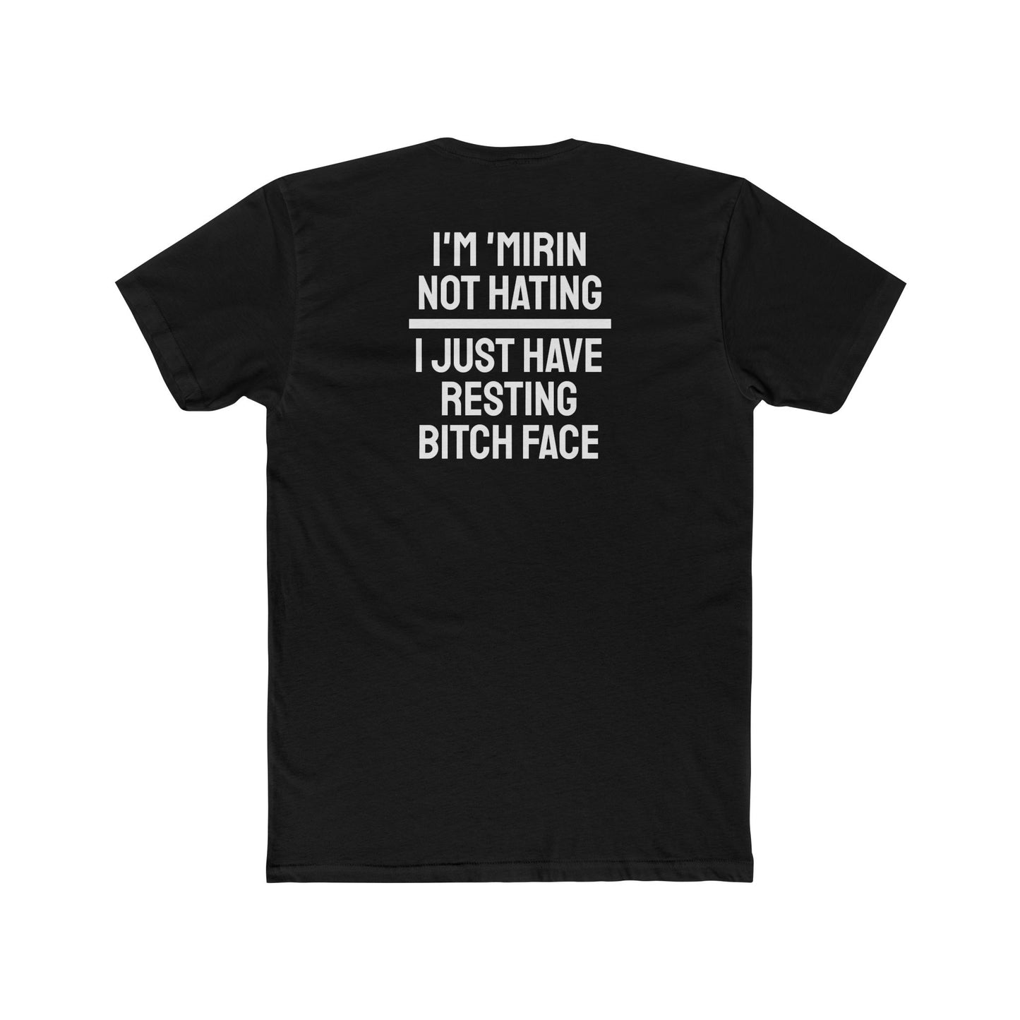 I'm 'Mirin Not Hating I Just Have Resting Bitch Face - Unisex Cotton Crew Tee