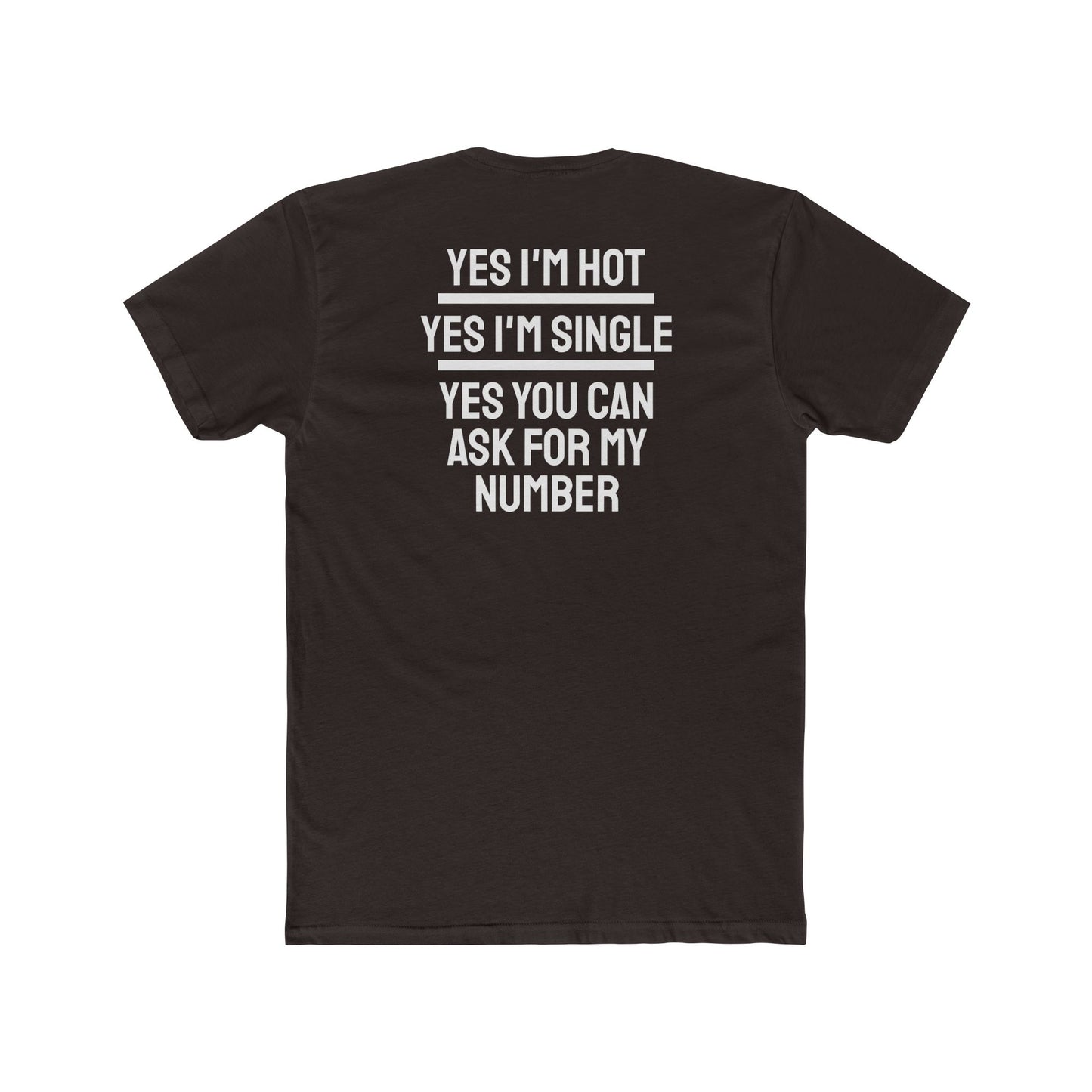 Yes I'm Hot Yes I'm Single Yes You Can Ask For My Number - Unisex Cotton Crew Tee