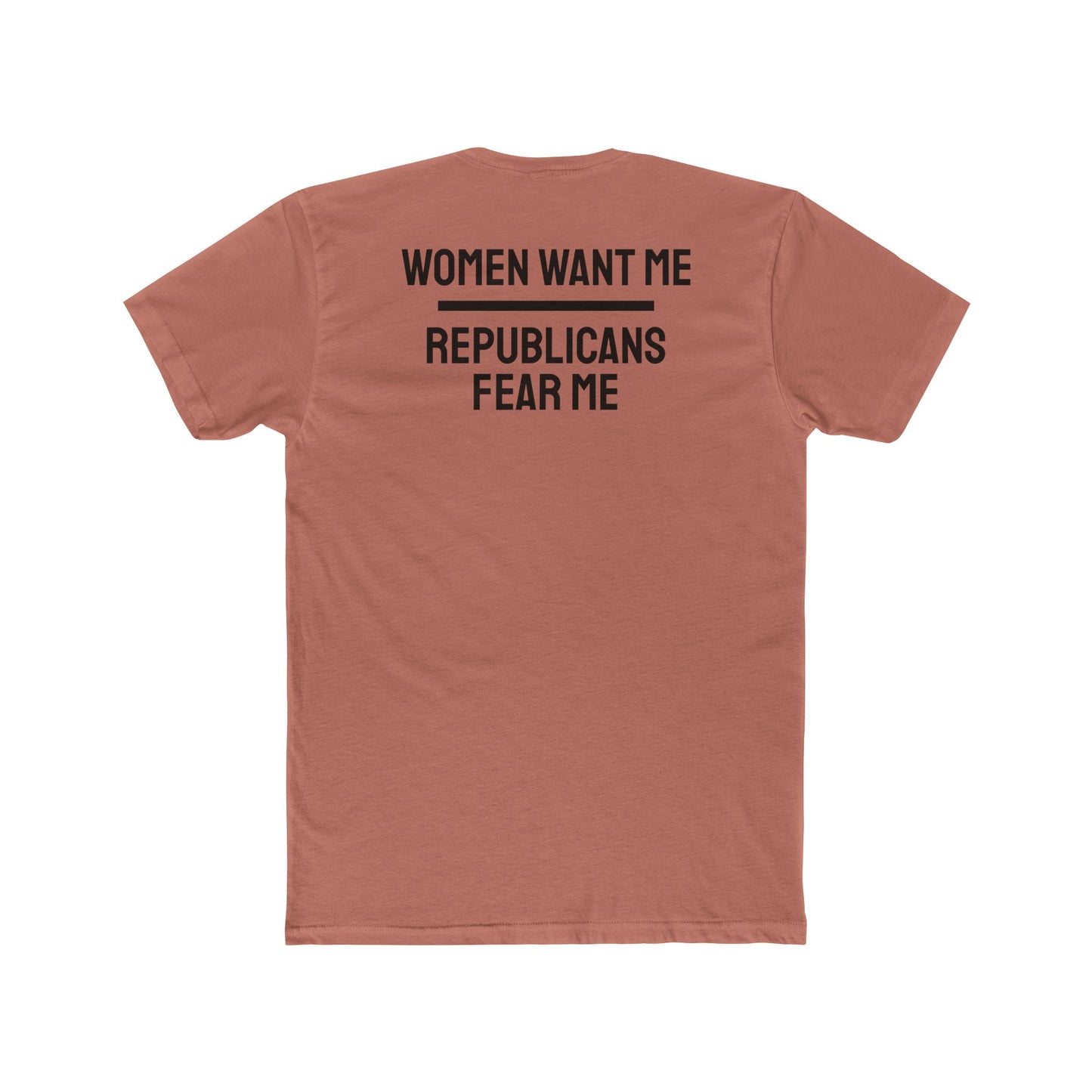 Women Want Me Republicans Fear Me - Unisex Cotton Crew Tee