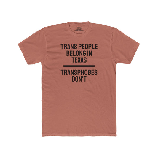 Trans People Belong In Texas Transphobes Don't - Unisex Cotton Crew Tee