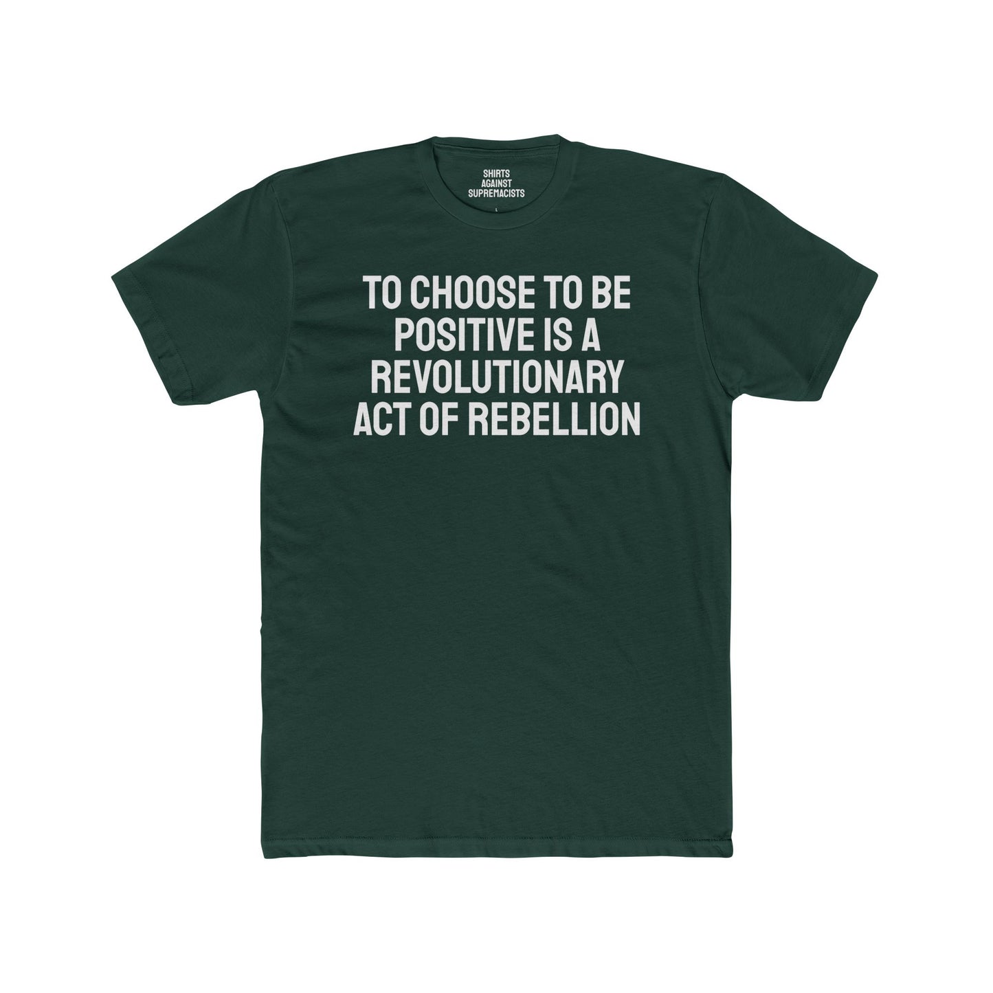 To Choose To Be Positive Is A Revolutionary Act Of Rebellion - Unisex Cotton Crew Tee