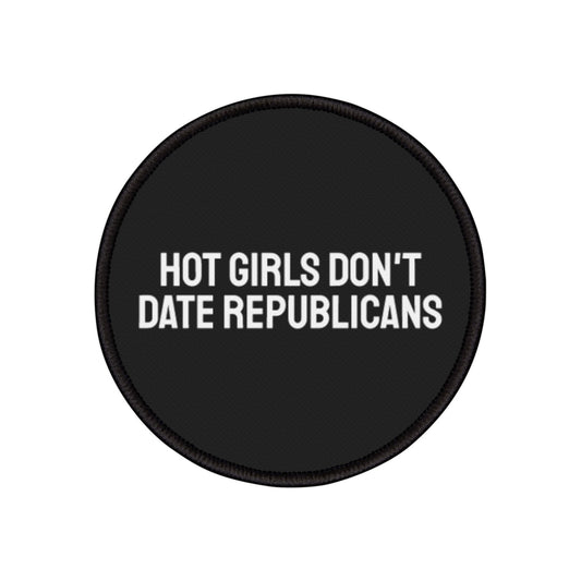 Hot Girls Don't Date Republicans - Iron-On Patch