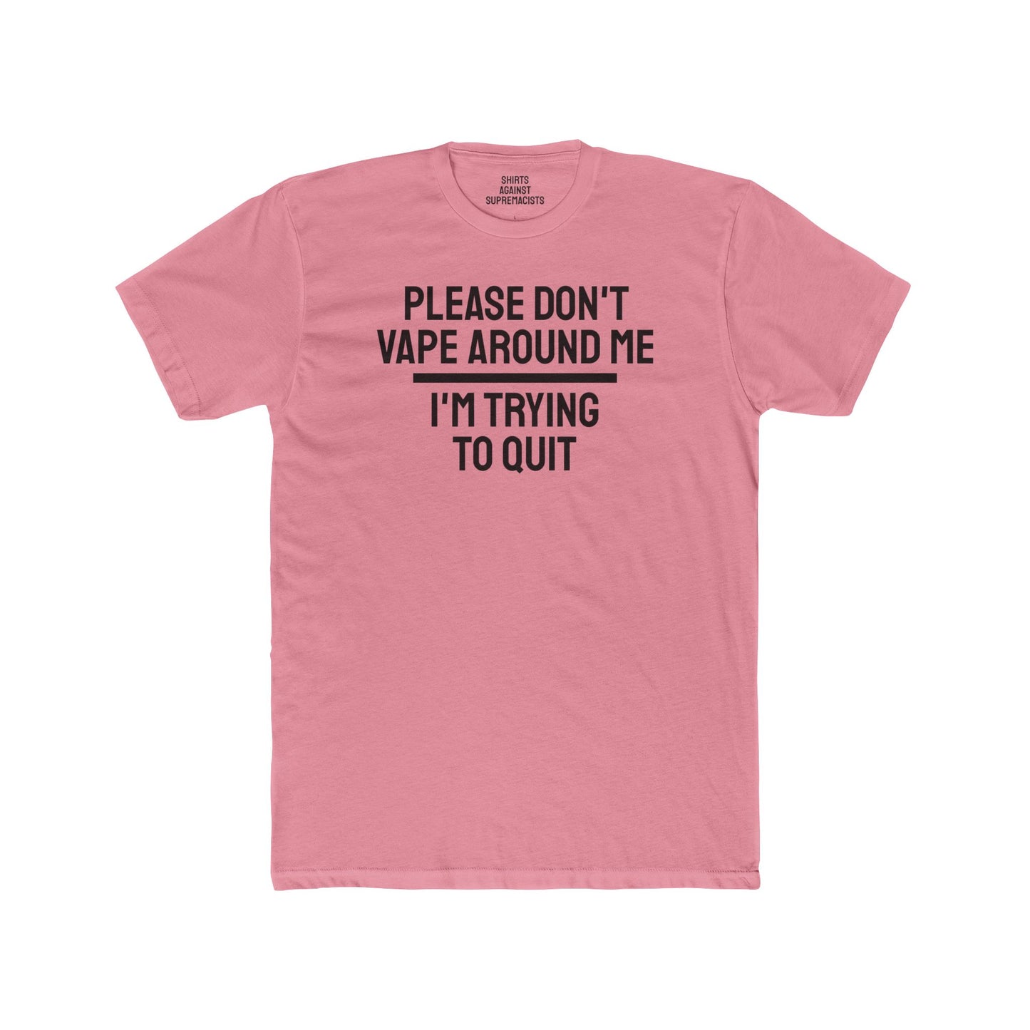 Please Don't Vape Around Me I'm Trying To Quit - Unisex Cotton Crew Tee