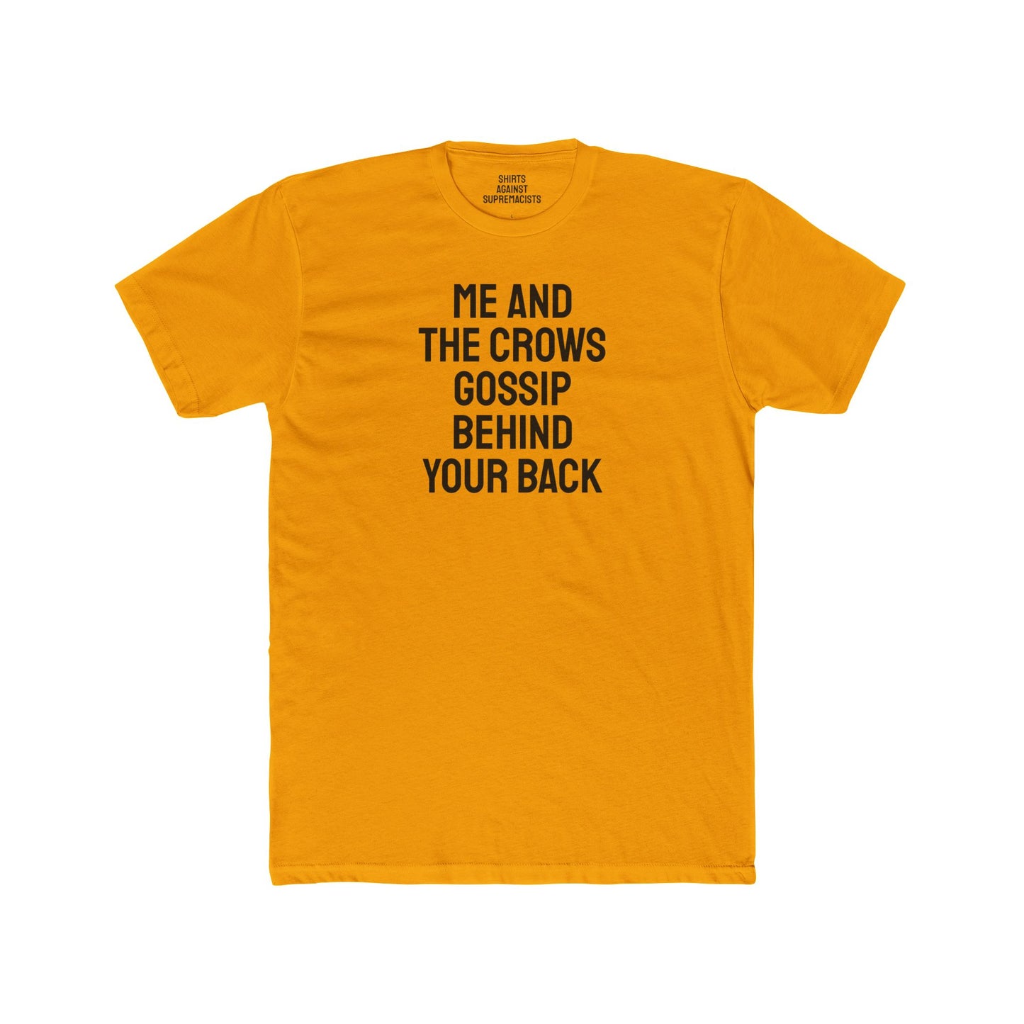 Me And The Crows Gossip Behind Your Back - Unisex Cotton Crew Tee