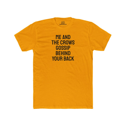 Me And The Crows Gossip Behind Your Back - Unisex Cotton Crew Tee