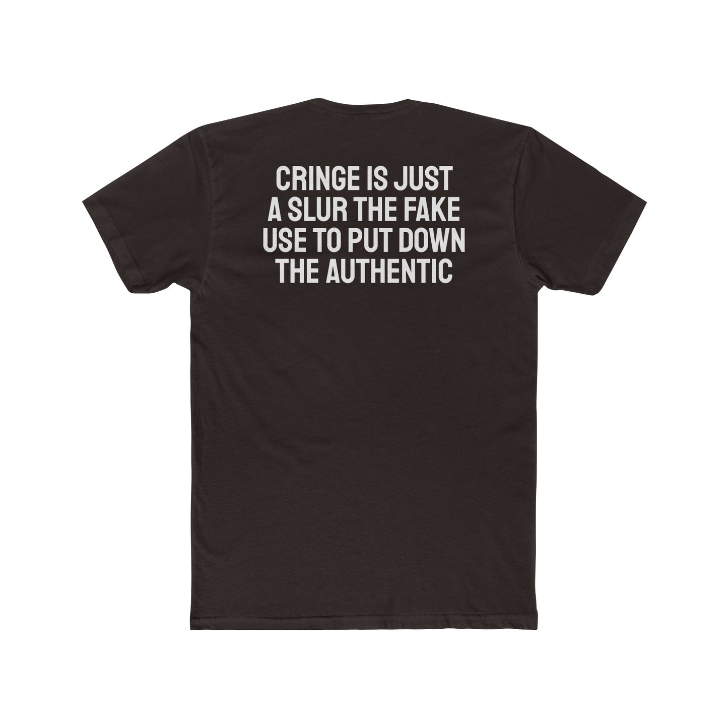 Cringe Is Just A Slur The Fake Use To Put Down The Authentic - Unisex Cotton Crew Tee