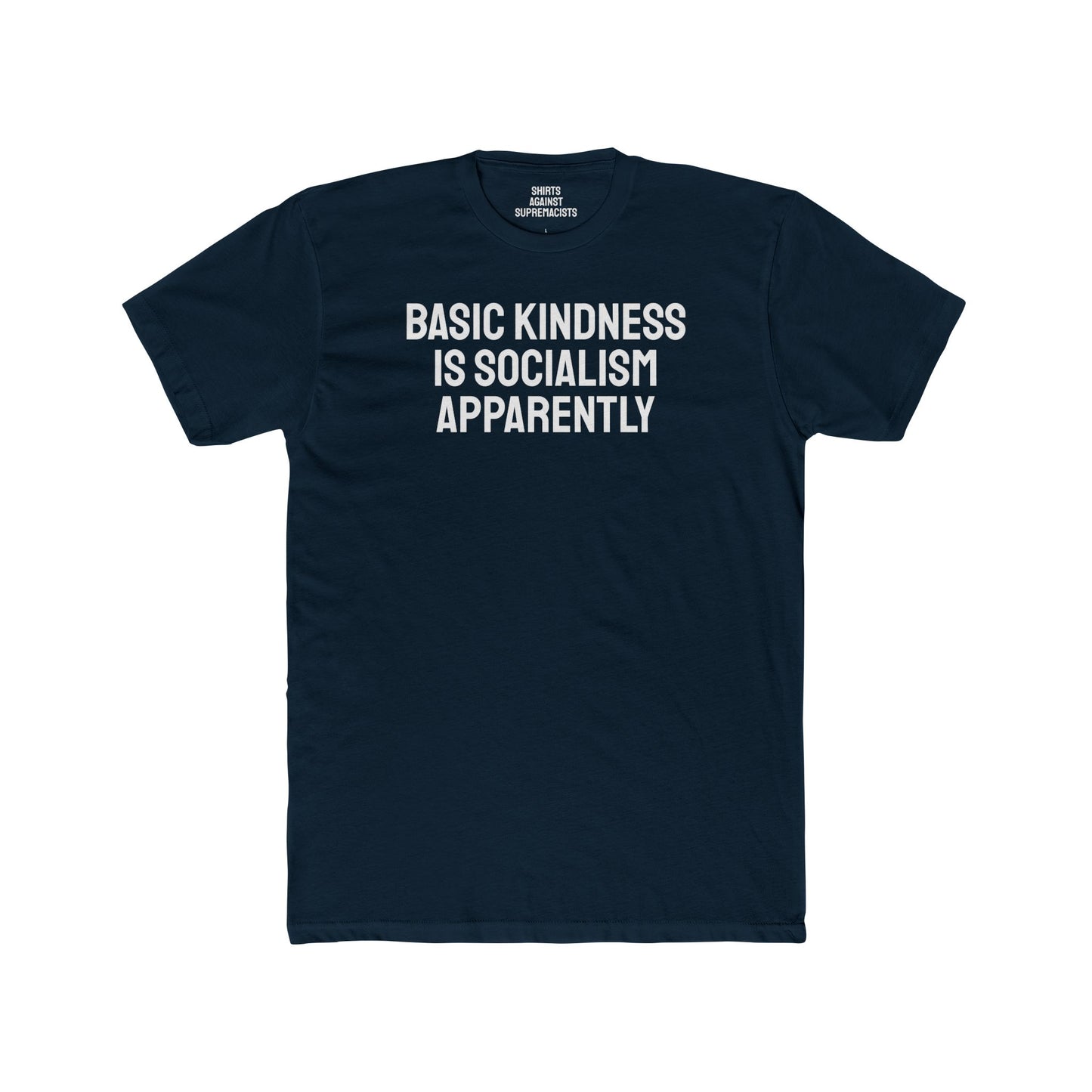 Basic Kindness Is Socialism Apparently - Unisex Cotton Crew Tee